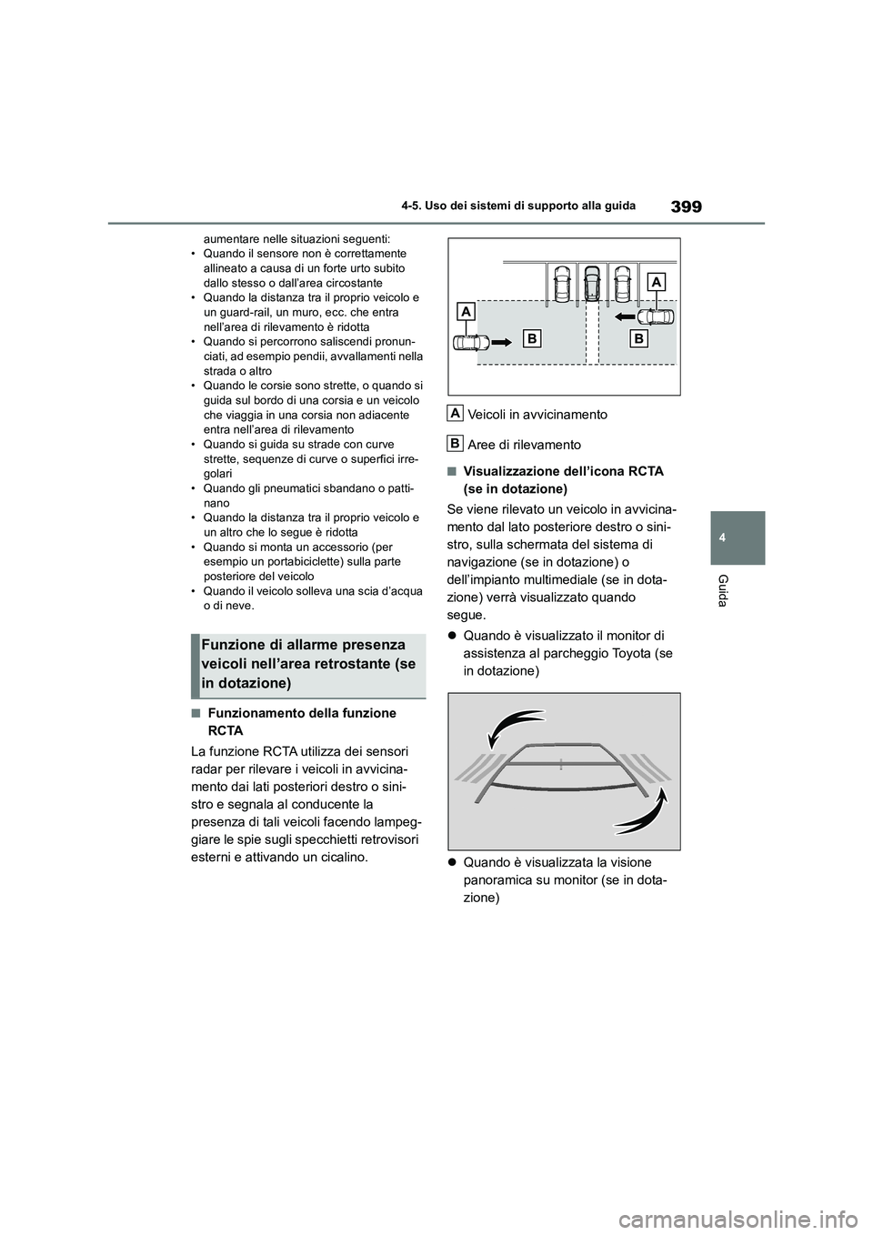 TOYOTA RAV4 2019 Manuale duso (in Italian) 399
4 4-5. Uso dei sistemi di supporto alla guida
Guida
aumentare nelle situazioni seguenti:
• Quando il sensore non è correttamente
allineato a causa di un forte urto subito
dallo stesso o dall TOYOTA RAV4 2019 Manuale duso (in Italian) 399
4 4-5. Uso dei sistemi di supporto alla guida
Guida
aumentare nelle situazioni seguenti:
• Quando il sensore non è correttamente
allineato a causa di un forte urto subito
dallo stesso o dall