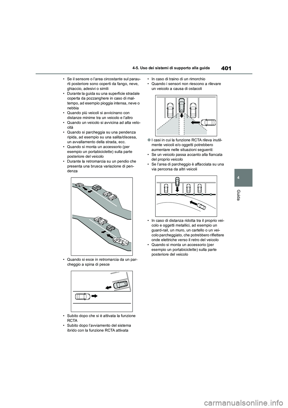 TOYOTA RAV4 2019 Manuale duso (in Italian) 401
4 4-5. Uso dei sistemi di supporto alla guida
Guida
• Se il sensore o l’area circostante sul parau-
rti posteriore sono coperti da fango, neve,
ghiaccio, adesivi o simili
• Durante la guida TOYOTA RAV4 2019 Manuale duso (in Italian) 401
4 4-5. Uso dei sistemi di supporto alla guida
Guida
• Se il sensore o l’area circostante sul parau-
rti posteriore sono coperti da fango, neve,
ghiaccio, adesivi o simili
• Durante la guida