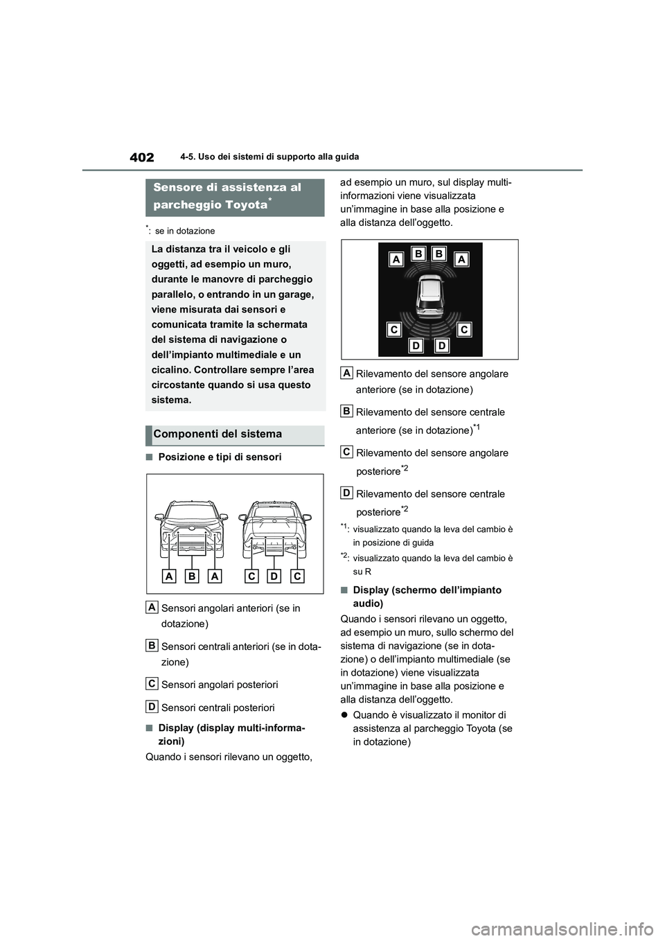 TOYOTA RAV4 2019 Manuale duso (in Italian) 4024-5. Uso dei sistemi di supporto alla guida
*: se in dotazione
■Posizione e tipi di sensori
Sensori angolari anteriori (se in
dotazione)
Sensori centrali anteriori (se in dota-
zione)
Sensori an TOYOTA RAV4 2019 Manuale duso (in Italian) 4024-5. Uso dei sistemi di supporto alla guida
*: se in dotazione
■Posizione e tipi di sensori
Sensori angolari anteriori (se in
dotazione)
Sensori centrali anteriori (se in dota-
zione)
Sensori an