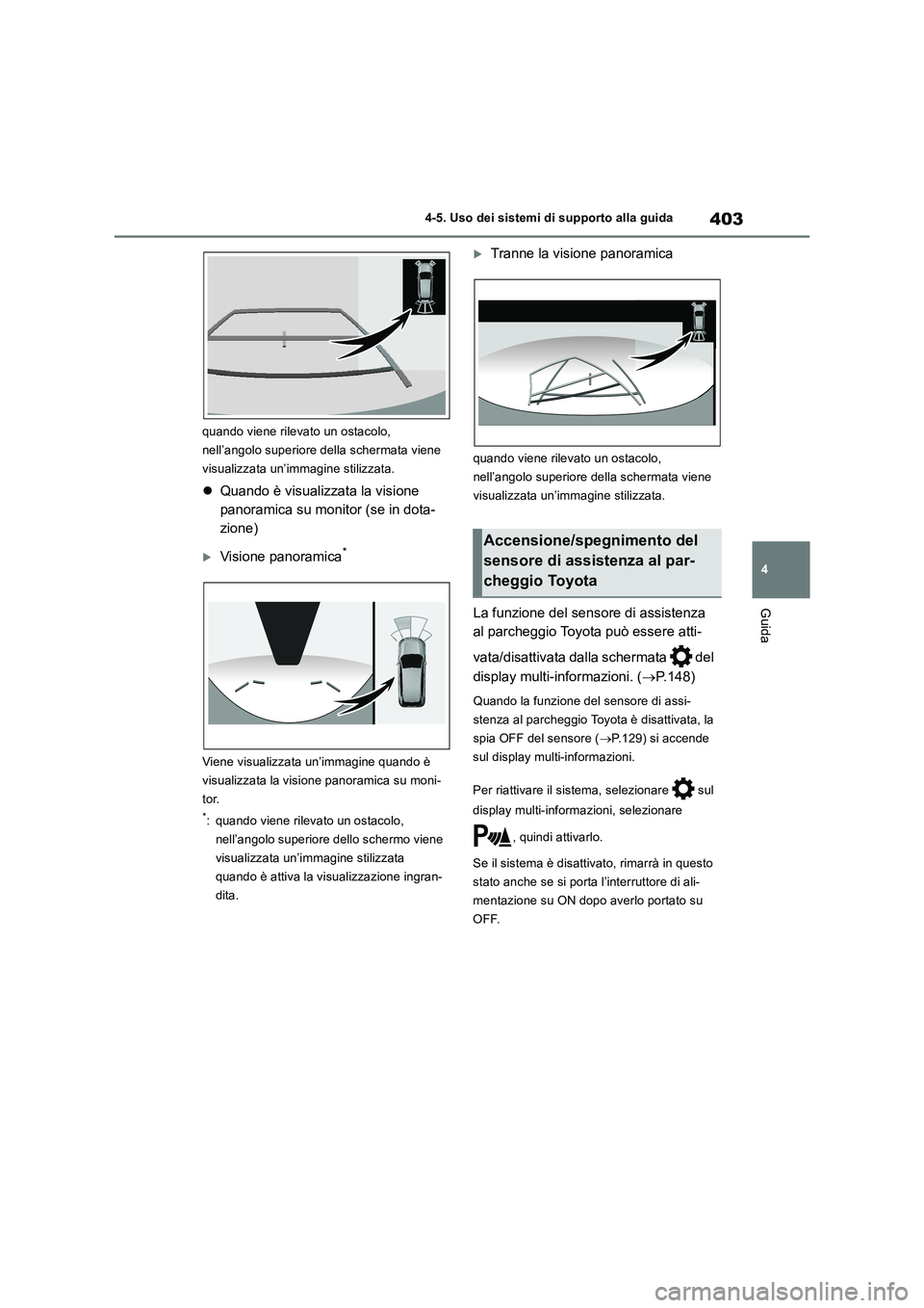 TOYOTA RAV4 2019 Manuale duso (in Italian) 403
4 4-5. Uso dei sistemi di supporto alla guida
Guida
quando viene rilevato un ostacolo,
nell’angolo superiore della schermata viene
visualizzata un’immagine stilizzata.
Quando è visualizz TOYOTA RAV4 2019 Manuale duso (in Italian) 403
4 4-5. Uso dei sistemi di supporto alla guida
Guida
quando viene rilevato un ostacolo,
nell’angolo superiore della schermata viene
visualizzata un’immagine stilizzata.
Quando è visualizz