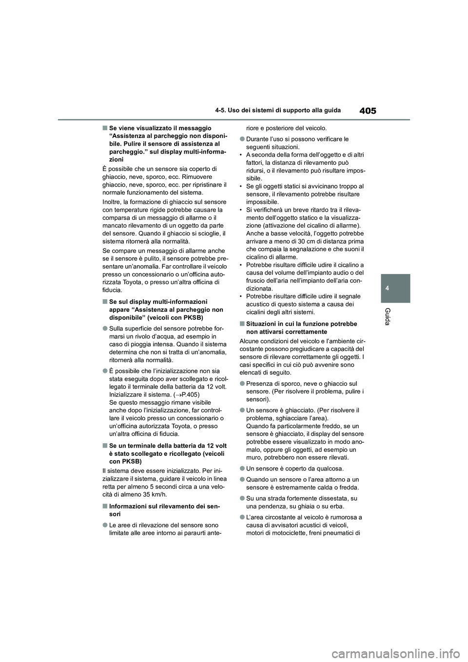 TOYOTA RAV4 2019 Manuale duso (in Italian) 405
4 4-5. Uso dei sistemi di supporto alla guida
Guida
■Se viene visualizzato il messaggio
“Assistenza al parcheggio non disponi-
bile. Pulire il sensore di assistenza al
parcheggio.” sul dis TOYOTA RAV4 2019 Manuale duso (in Italian) 405
4 4-5. Uso dei sistemi di supporto alla guida
Guida
■Se viene visualizzato il messaggio
“Assistenza al parcheggio non disponi-
bile. Pulire il sensore di assistenza al
parcheggio.” sul dis