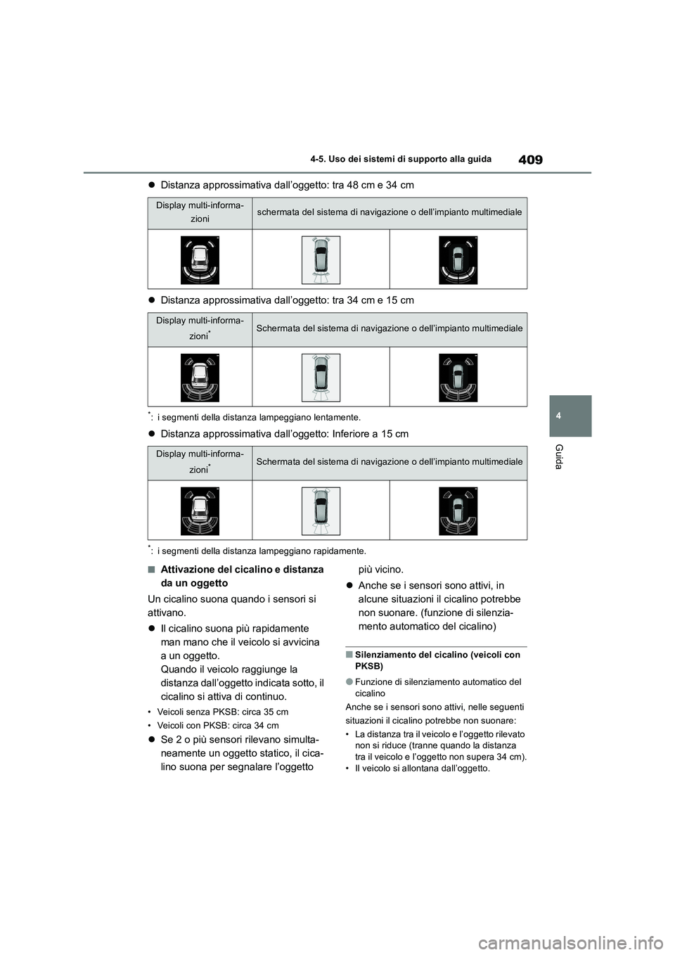 TOYOTA RAV4 2019 Manuale duso (in Italian) 409
4 4-5. Uso dei sistemi di supporto alla guida
Guida
Distanza approssimativa dall’oggetto: tra 48 cm e 34 cm
Distanza approssimativa dall’oggetto: tra 34 cm e 15 cm
*: i segmenti della di TOYOTA RAV4 2019 Manuale duso (in Italian) 409
4 4-5. Uso dei sistemi di supporto alla guida
Guida
Distanza approssimativa dall’oggetto: tra 48 cm e 34 cm
Distanza approssimativa dall’oggetto: tra 34 cm e 15 cm
*: i segmenti della di