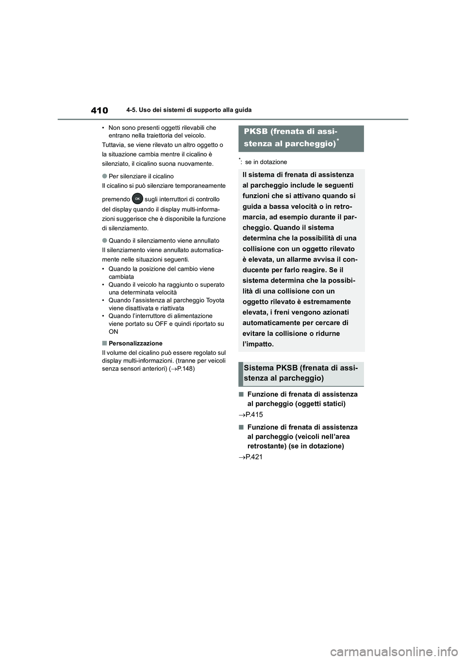 TOYOTA RAV4 2019 Manuale duso (in Italian) 4104-5. Uso dei sistemi di supporto alla guida
• Non sono presenti oggetti rilevabili che
entrano nella traiettoria del veicolo.
Tuttavia, se viene rilevato un altro oggetto o
la situazione cambia TOYOTA RAV4 2019 Manuale duso (in Italian) 4104-5. Uso dei sistemi di supporto alla guida
• Non sono presenti oggetti rilevabili che
entrano nella traiettoria del veicolo.
Tuttavia, se viene rilevato un altro oggetto o
la situazione cambia