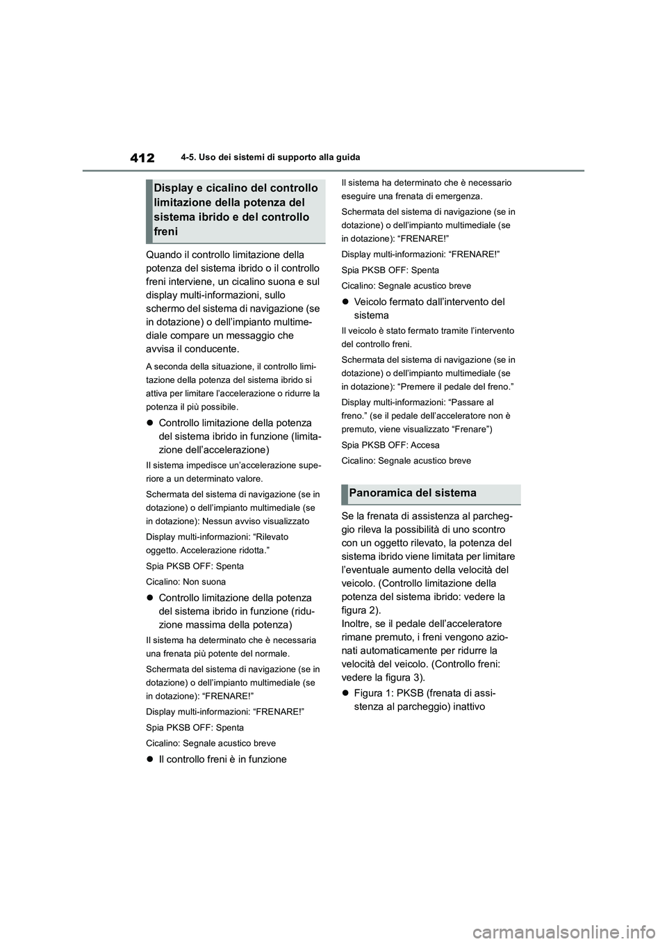 TOYOTA RAV4 2019  Manuale duso (in Italian) 4124-5. Uso dei sistemi di supporto alla guida
Quando il controllo limitazione della 
potenza del sistema ibrido o il controllo 
freni interviene, un cicalino suona e sul 
display multi-informazioni, 