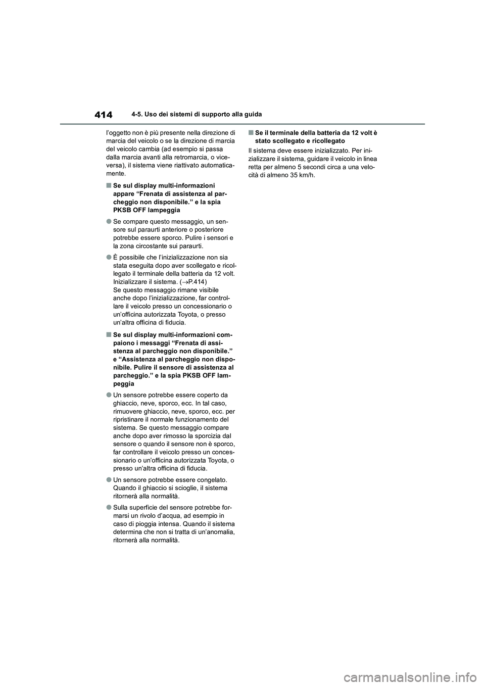 TOYOTA RAV4 2019  Manuale duso (in Italian) 4144-5. Uso dei sistemi di supporto alla guida
l’oggetto non è più presente nella direzione di 
marcia del veicolo o se la direzione di marcia 
del veicolo cambia (ad esempio si passa 
dalla marci