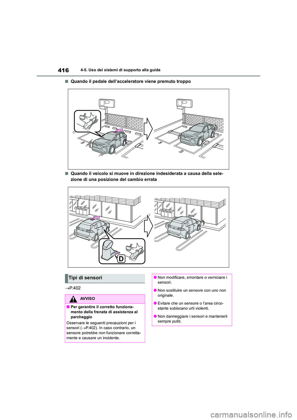 TOYOTA RAV4 2019  Manuale duso (in Italian) 4164-5. Uso dei sistemi di supporto alla guida
■Quando il pedale dell’acceleratore viene premuto troppo
■Quando il veicolo si muove in direzione indesiderata a causa della sele- 
zione di una po