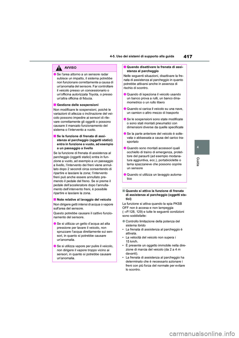 TOYOTA RAV4 2019 Manuale duso (in Italian) 417
4
4-5. Uso dei sistemi di supporto alla guida
Guida
■Quando si attiva la funzione di frenata di assistenza al parcheggio (oggetti sta-
tici)
La funzione si attiva quando la spia PKSB OFF no TOYOTA RAV4 2019 Manuale duso (in Italian) 417
4
4-5. Uso dei sistemi di supporto alla guida
Guida
■Quando si attiva la funzione di frenata di assistenza al parcheggio (oggetti sta-
tici)
La funzione si attiva quando la spia PKSB OFF no
