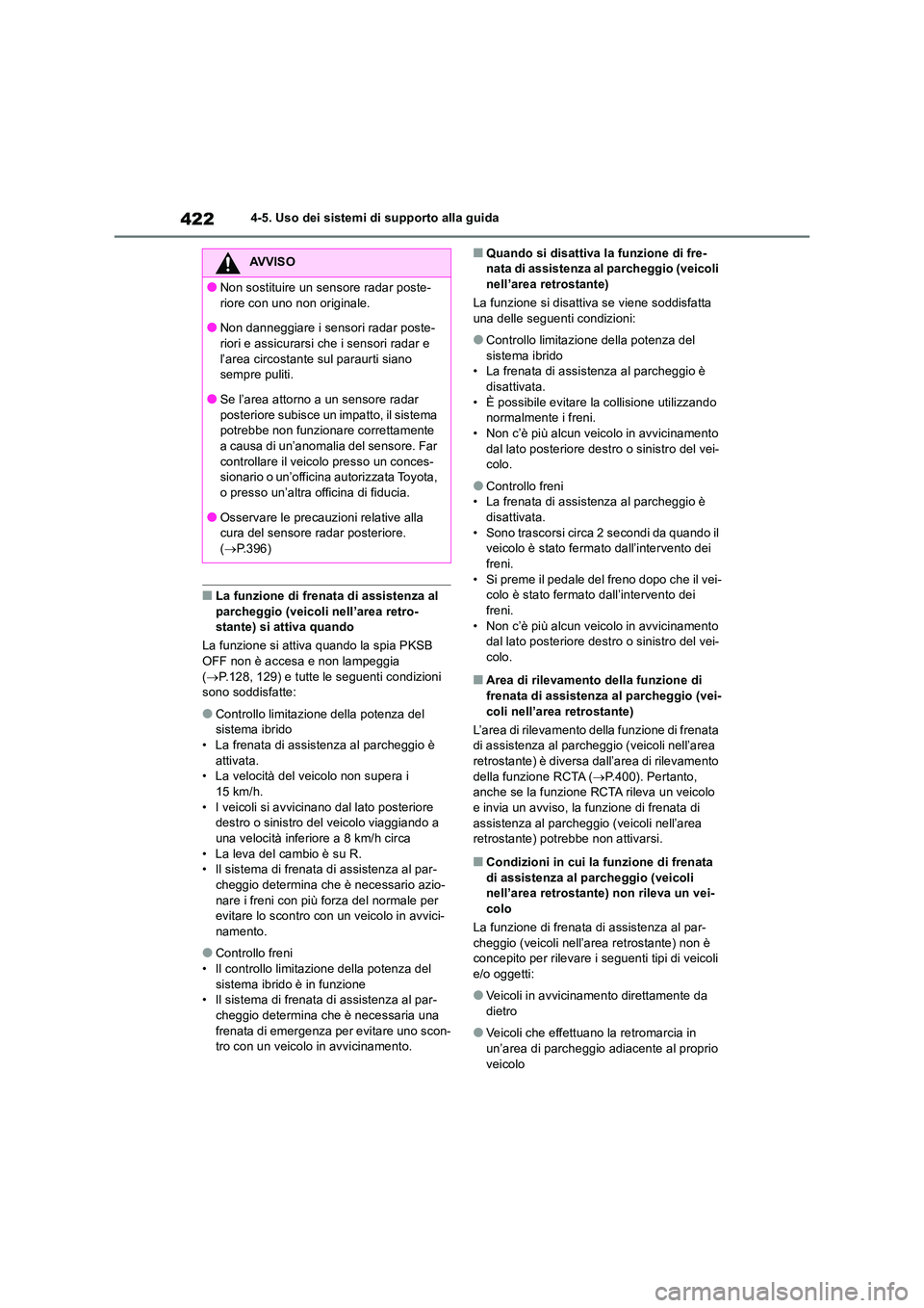 TOYOTA RAV4 2019  Manuale duso (in Italian) 4224-5. Uso dei sistemi di supporto alla guida
■La funzione di frenata di assistenza al  parcheggio (veicoli nell’area retro-stante) si attiva quando 
La funzione si attiva quando la spia PKSB  
O