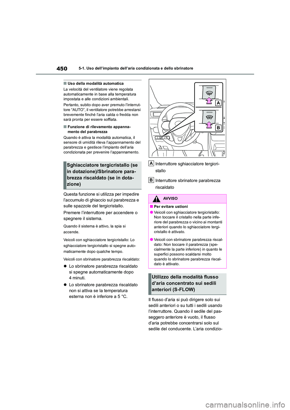 TOYOTA RAV4 2019  Manuale duso (in Italian) 4505-1. Uso dell’impianto dell’aria condizionata e dello sbrinatore
■Uso della modalità automatica 
La velocità del ventilatore viene regolata  automaticamente in base alla temperatura imposta