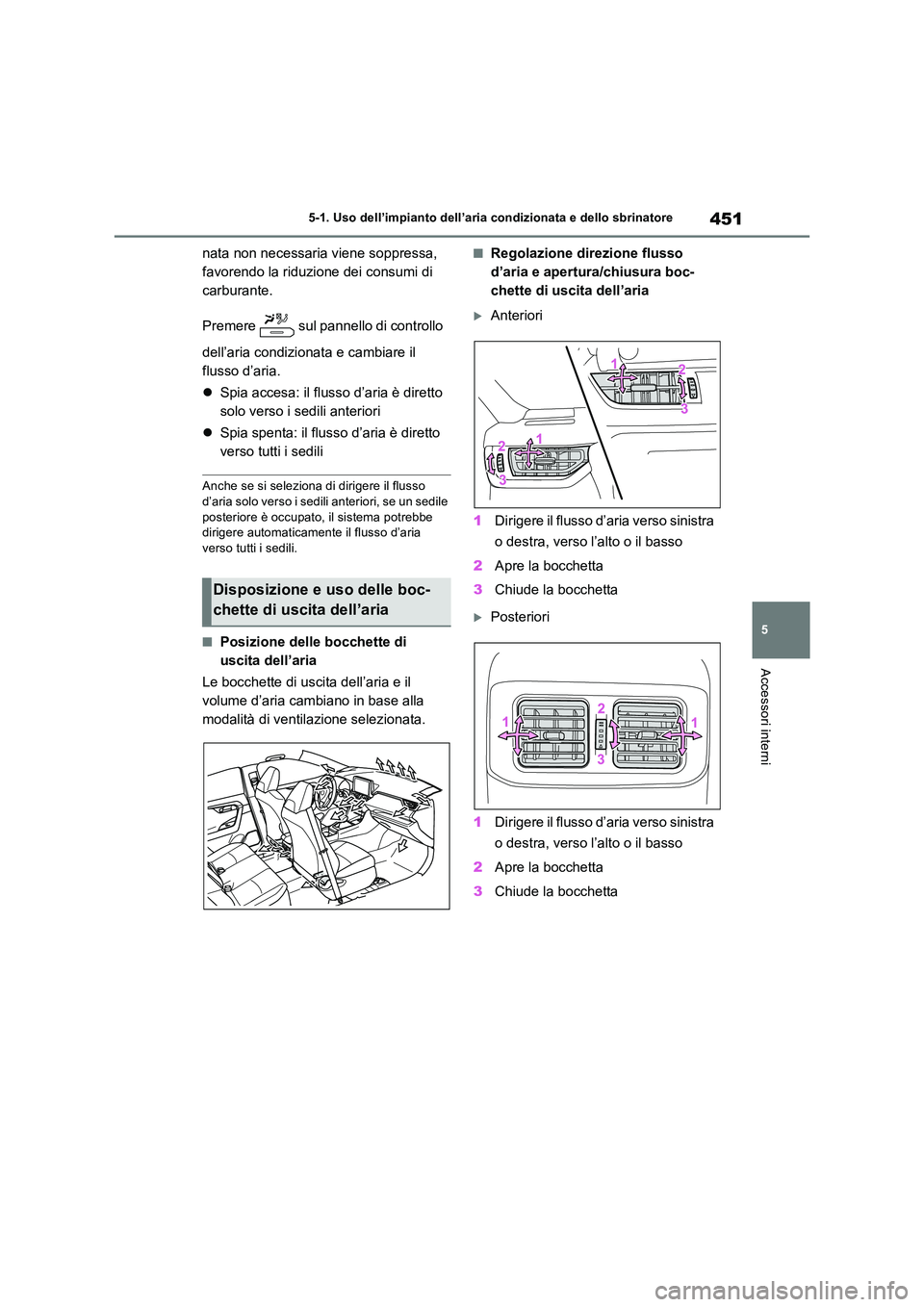 TOYOTA RAV4 2019  Manuale duso (in Italian) 451
5 
5-1. Uso dell’impianto dell’aria condizionata e dello sbrinatore
Accessori interni
nata non necessaria viene soppressa,  
favorendo la riduzione dei consumi di 
carburante. 
Premere   sul p