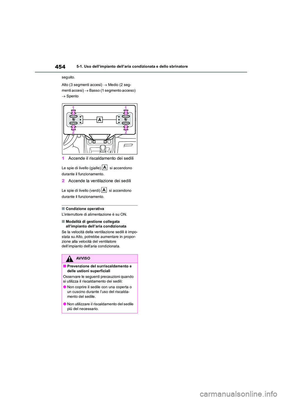 TOYOTA RAV4 2019  Manuale duso (in Italian) 4545-1. Uso dell’impianto dell’aria condizionata e dello sbrinatore 
seguito. 
Alto (3 segmenti accesi)   Medio (2 seg- 
menti accesi)   Basso (1 segmento acceso)  
  Spento
1Accende il r