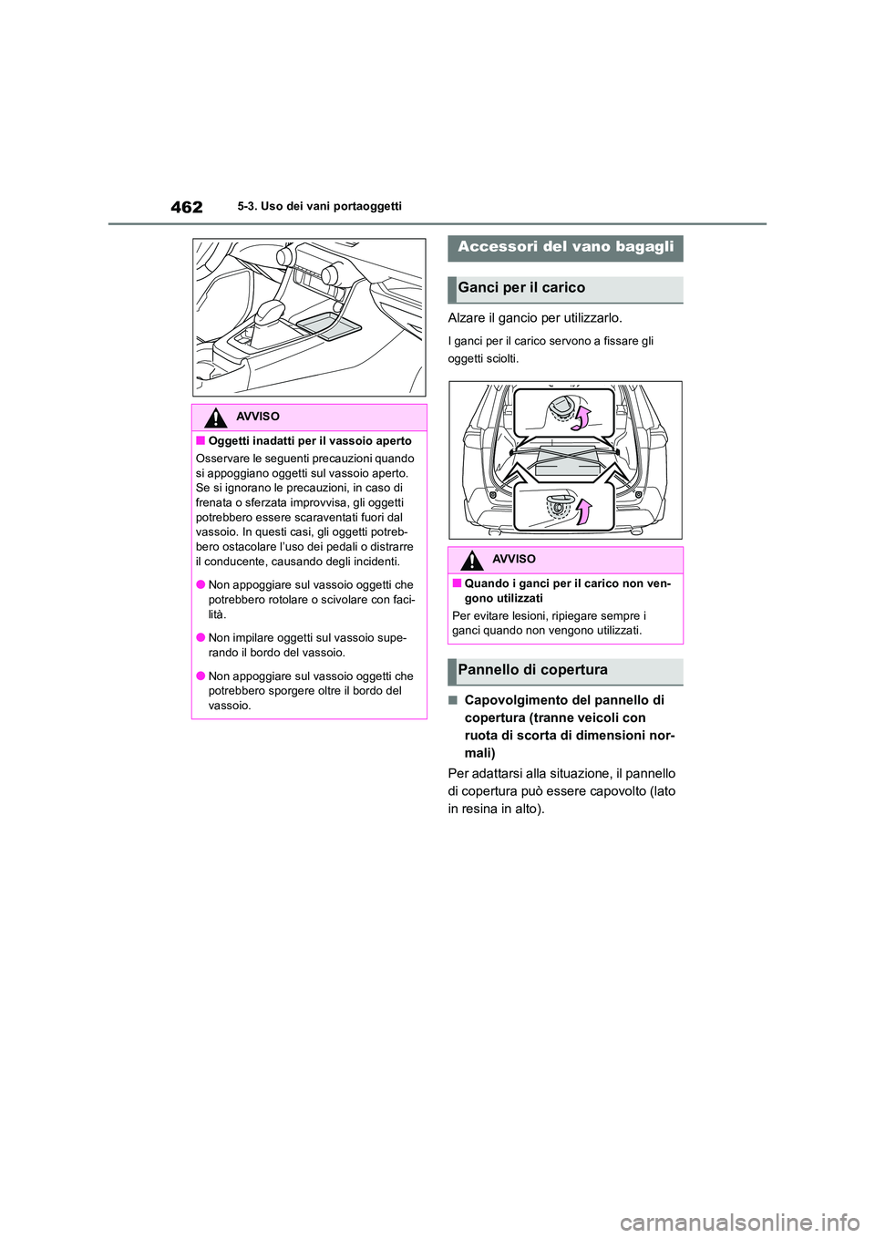 TOYOTA RAV4 2019  Manuale duso (in Italian) 4625-3. Uso dei vani portaoggetti
Alzare il gancio per utilizzarlo.
I ganci per il carico servono a fissare gli  
oggetti sciolti.
■Capovolgimento del pannello di  
copertura (tranne veicoli con 
ru
