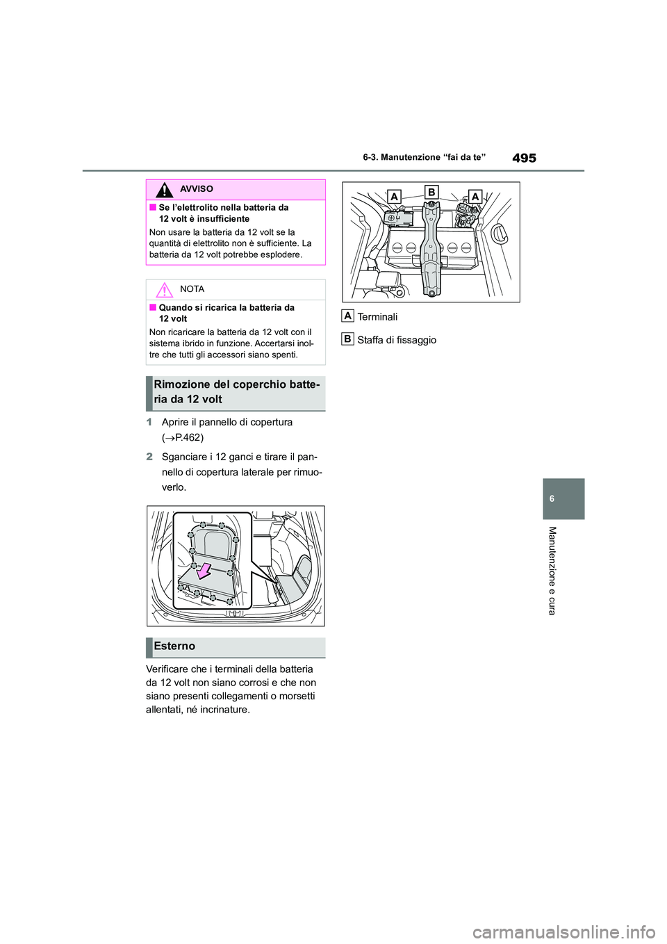 TOYOTA RAV4 2019  Manuale duso (in Italian) 495
6 
6-3. Manutenzione “fai da te”
Manutenzione e cura
1 Aprire il pannello di copertura  
( P.462) 
2 Sganciare i 12 ganci e tirare il pan- 
nello di copertura laterale per rimuo- 
verlo. 
V