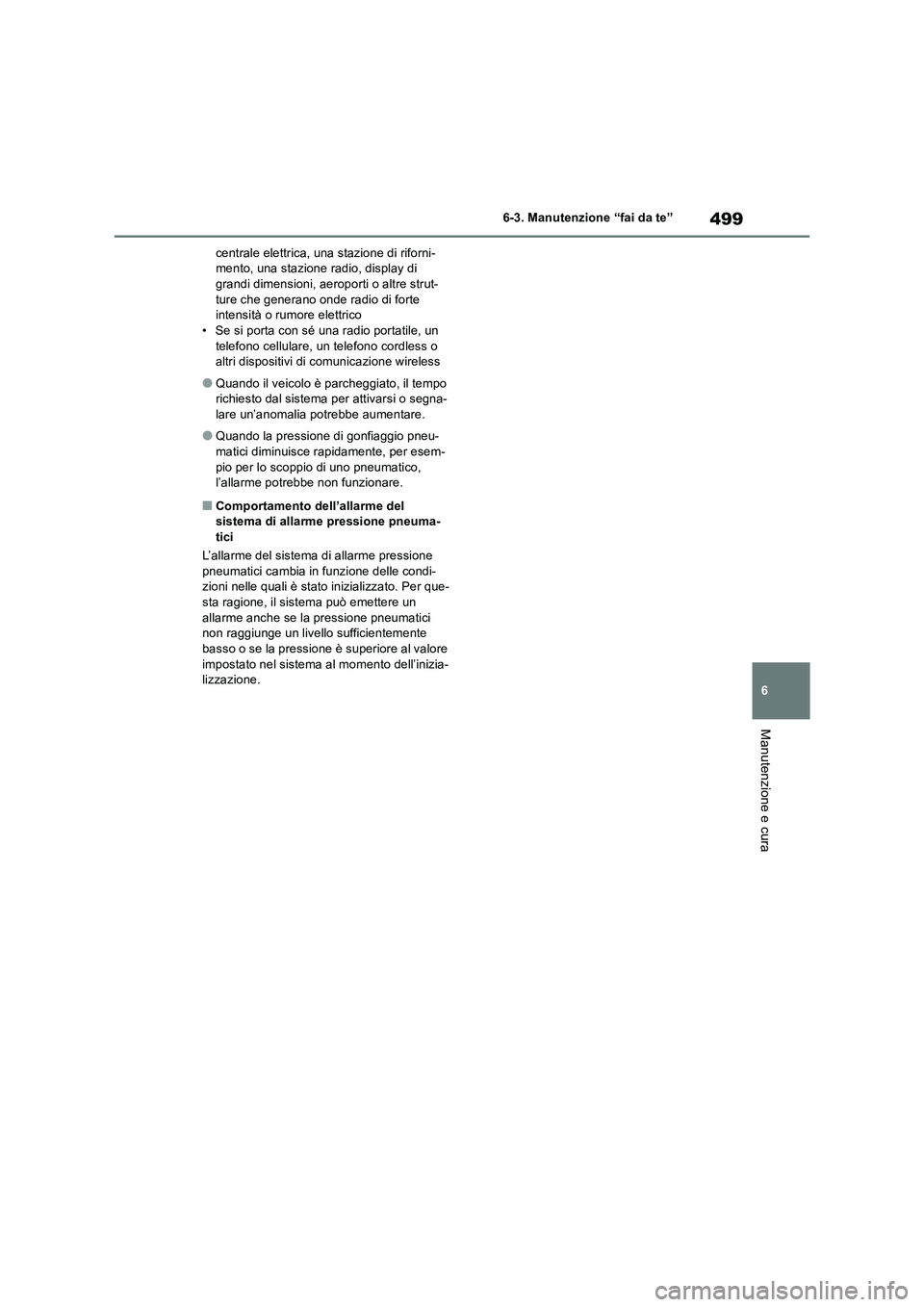 TOYOTA RAV4 2019  Manuale duso (in Italian) 499
6 6-3. Manutenzione “fai da te”
Manutenzione e cura
centrale elettrica, una stazione di riforni-
mento, una stazione radio, display di 
grandi dimensioni, aeroporti o altre strut-
ture che gen