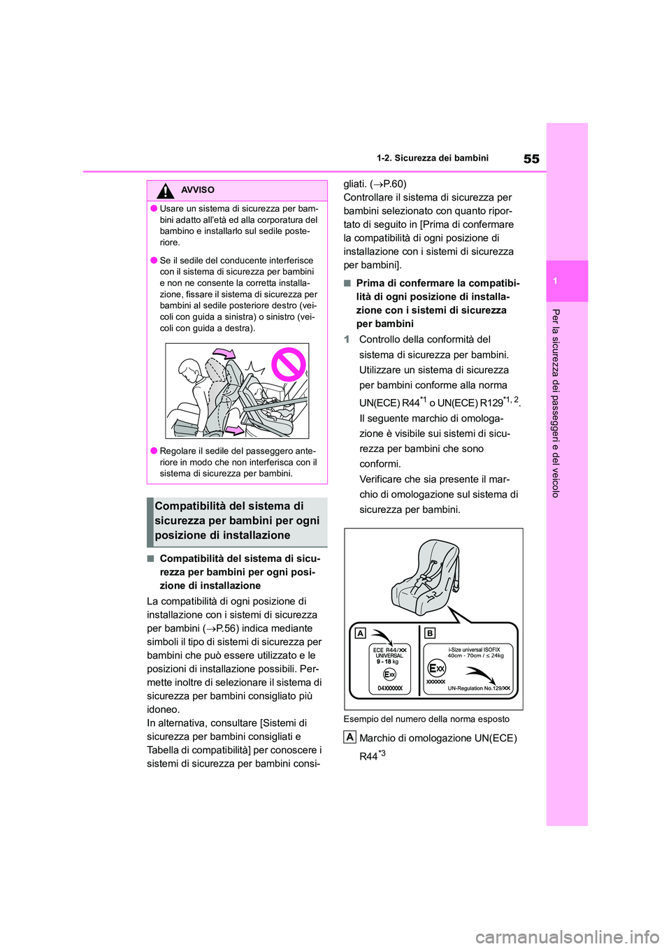 TOYOTA RAV4 2019  Manuale duso (in Italian) 55
1 
1-2. Sicurezza dei bambini
Per la sicurezza dei passeggeri e del veicolo
■Compatibilità del sistema di sicu- 
rezza per bambini per ogni posi-
zione di installazione 
La compatibilità di ogn