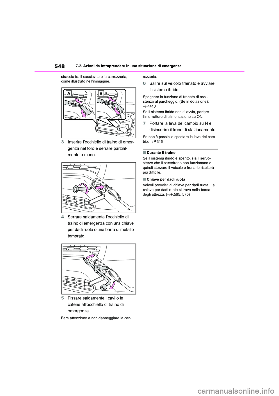 TOYOTA RAV4 2019  Manuale duso (in Italian) 5487-2. Azioni da intraprendere in una situazione di emergenza 
straccio tra il cacciavite e la carrozzeria,  come illustrato nell’immagine.
3 Inserire l’occhiello di traino di emer- 
genza nel fo