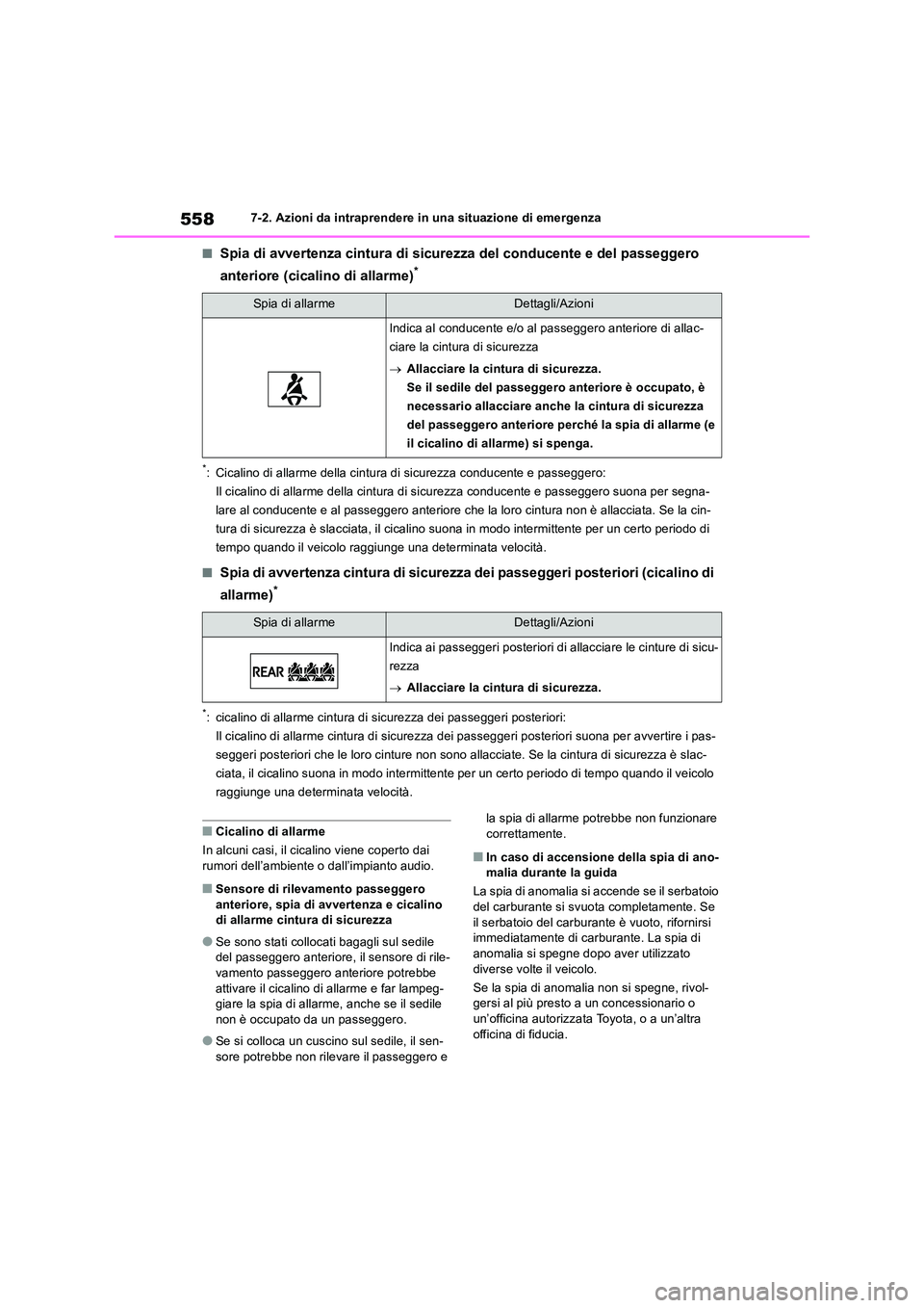 TOYOTA RAV4 2019  Manuale duso (in Italian) 5587-2. Azioni da intraprendere in una situazione di emergenza
■Spia di avvertenza cintura di sicurezza del conducente e del passeggero  
anteriore (cicalino di allarme)*
*: Cicalino di allarme dell