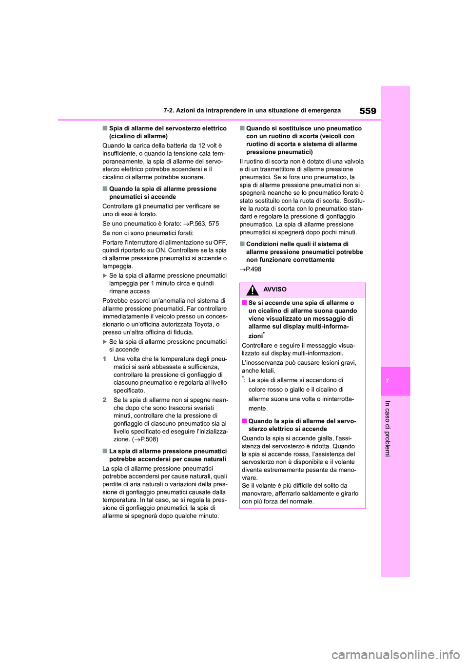 TOYOTA RAV4 2019  Manuale duso (in Italian) 559
7 
7-2. Azioni da intraprendere in una situazione di emergenza
In caso di problemi
■Spia di allarme del servosterzo elettrico  (cicalino di allarme) 
Quando la carica della batteria da 12 volt 