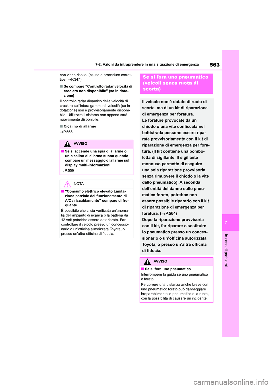 TOYOTA RAV4 2019  Manuale duso (in Italian) 563
7 
7-2. Azioni da intraprendere in una situazione di emergenza
In caso di problemi
non viene risolto. (cause e procedure corret- tive:  P.347)
■Se compare “Controllo radar velocità di  cro