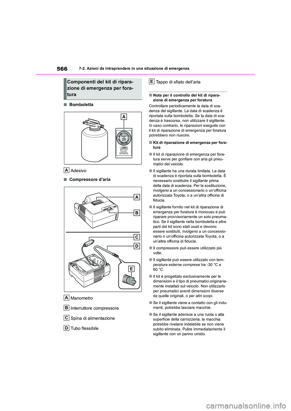 TOYOTA RAV4 2019  Manuale duso (in Italian) 5667-2. Azioni da intraprendere in una situazione di emergenza
■Bomboletta 
Adesivo
■Compressore d’aria 
Manometro 
Interruttore compressore 
Spina di alimentazione
Tubo flessibile 
Tappo di sfi