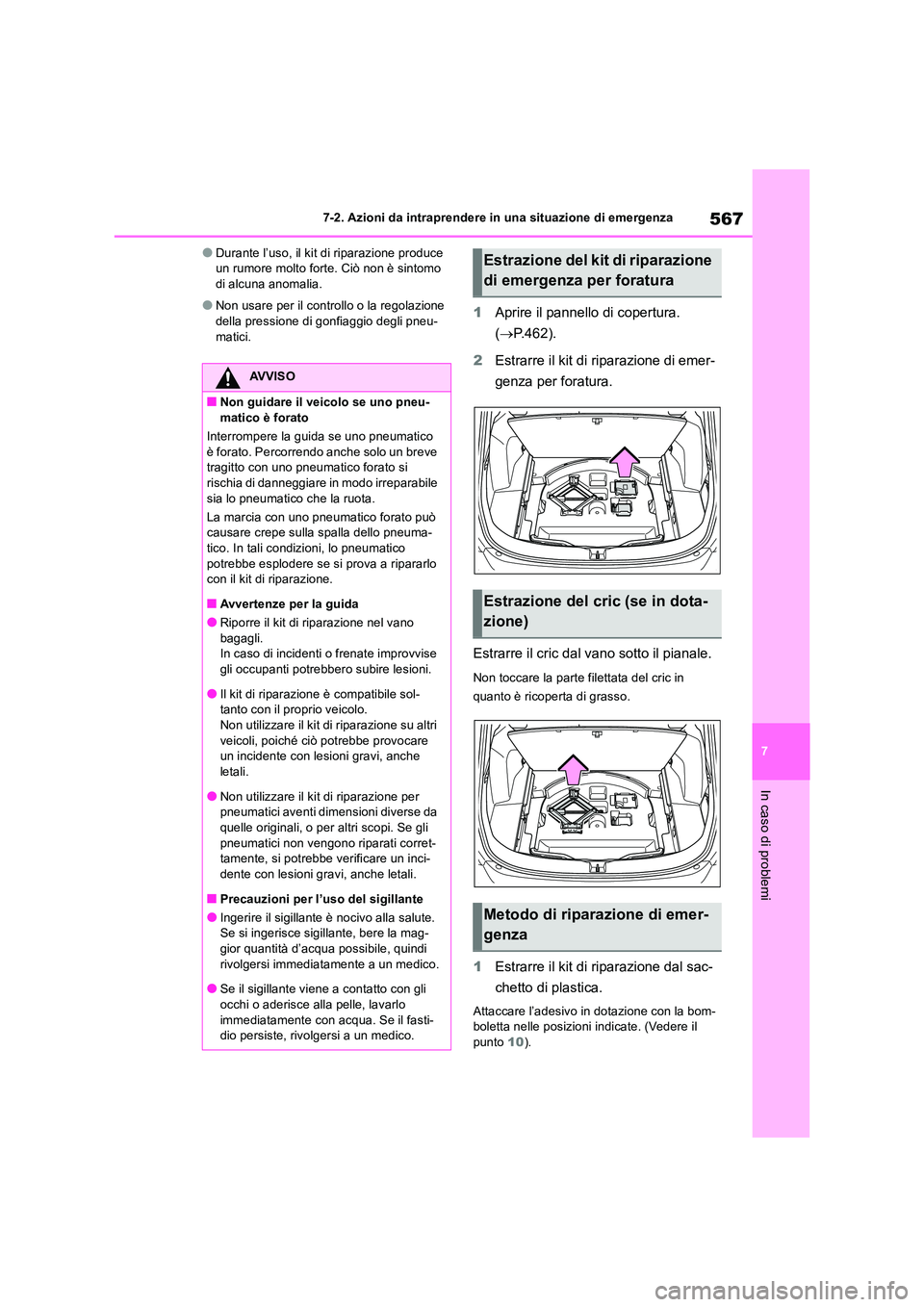 TOYOTA RAV4 2019  Manuale duso (in Italian) 567
7 
7-2. Azioni da intraprendere in una situazione di emergenza
In caso di problemi
●Durante l’uso, il kit di riparazione produce  un rumore molto forte. Ciò non è sintomo di alcuna anomalia.