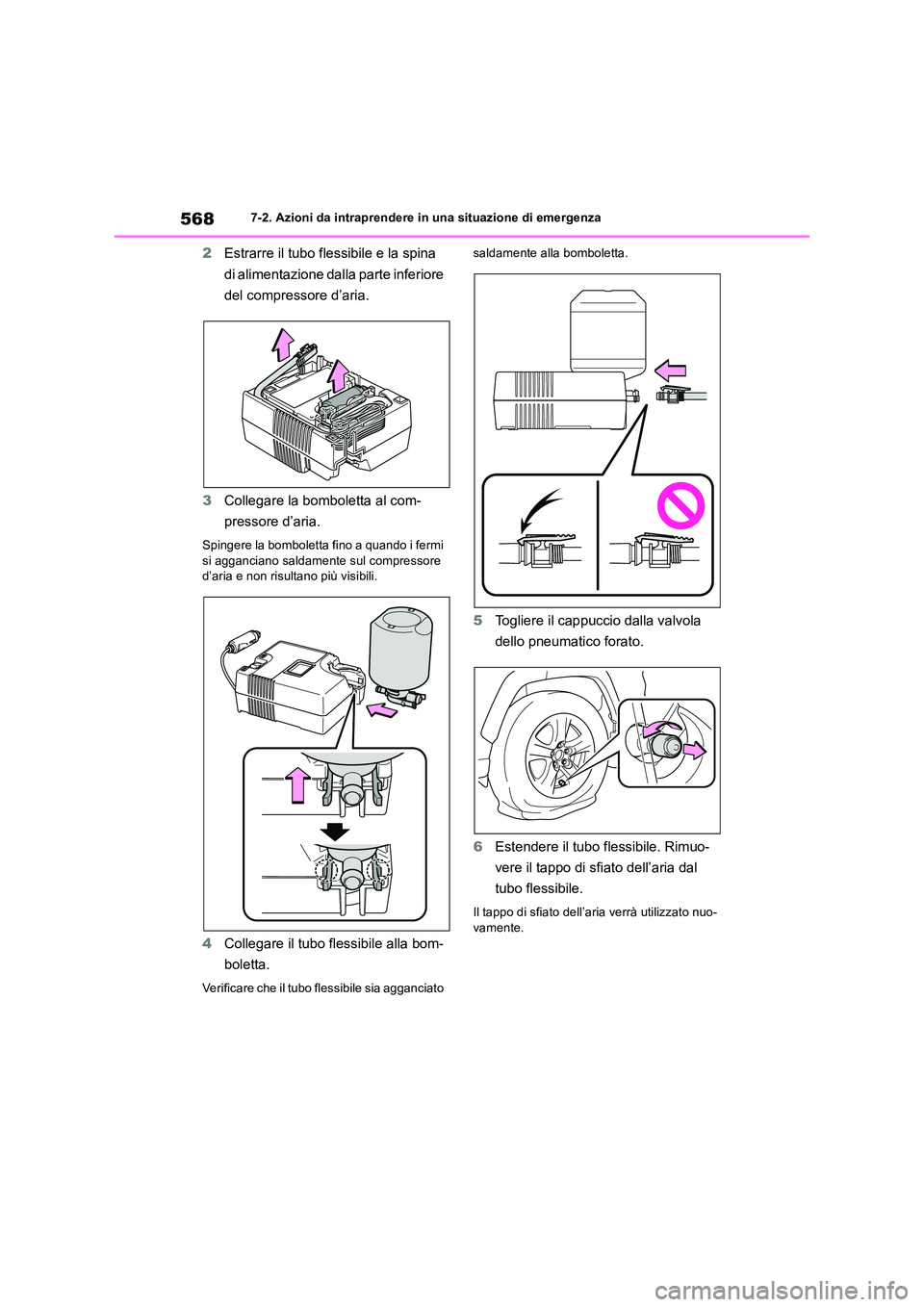 TOYOTA RAV4 2019  Manuale duso (in Italian) 5687-2. Azioni da intraprendere in una situazione di emergenza
2Estrarre il tubo flessibile e la spina  
di alimentazione dalla parte inferiore  
del compressore d’aria. 
3 Collegare la bomboletta a