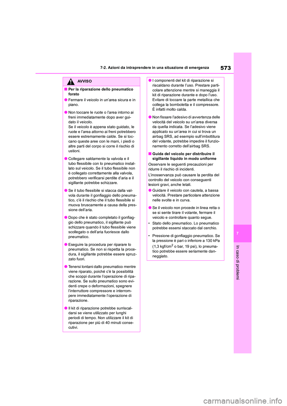 TOYOTA RAV4 2019 Manuale duso (in Italian) 573
7
7-2. Azioni da intraprendere in una situazione di emergenza
In caso di problemi
AVVISO
■Per la riparazione dello pneumatico
forato
●Fermare il veicolo in un’area sicura e in piano.
● TOYOTA RAV4 2019 Manuale duso (in Italian) 573
7
7-2. Azioni da intraprendere in una situazione di emergenza
In caso di problemi
AVVISO
■Per la riparazione dello pneumatico
forato
●Fermare il veicolo in un’area sicura e in piano.
●