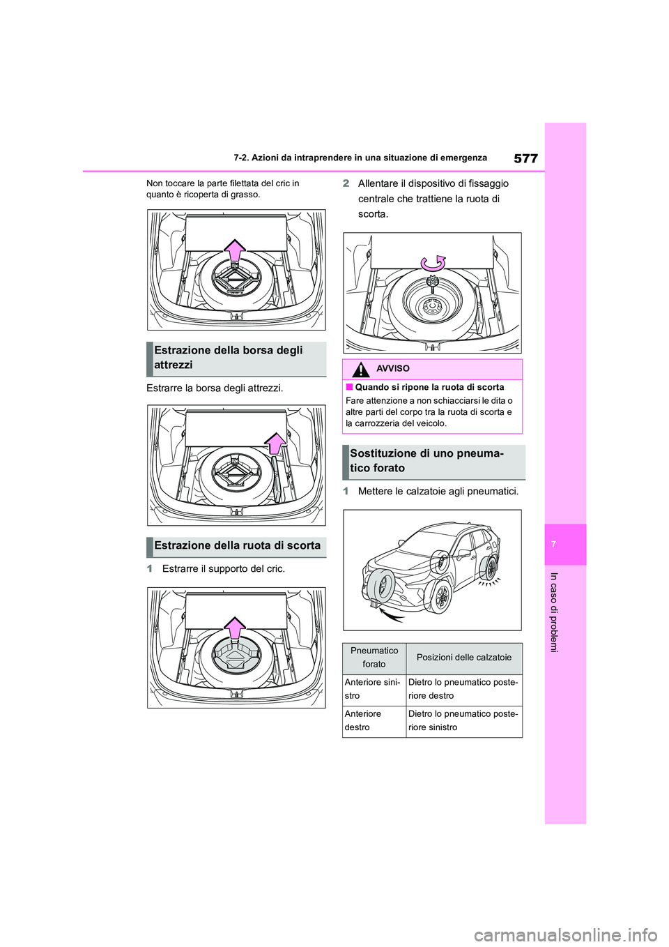 TOYOTA RAV4 2019 Manuale duso (in Italian) 577
7
7-2. Azioni da intraprendere in una situazione di emergenza
In caso di problemi
Non toccare la parte filettata del cric in quanto è ricoperta di grasso.
Estrarre la borsa degli attrezzi.
1 E TOYOTA RAV4 2019 Manuale duso (in Italian) 577
7
7-2. Azioni da intraprendere in una situazione di emergenza
In caso di problemi
Non toccare la parte filettata del cric in quanto è ricoperta di grasso.
Estrarre la borsa degli attrezzi.
1 E