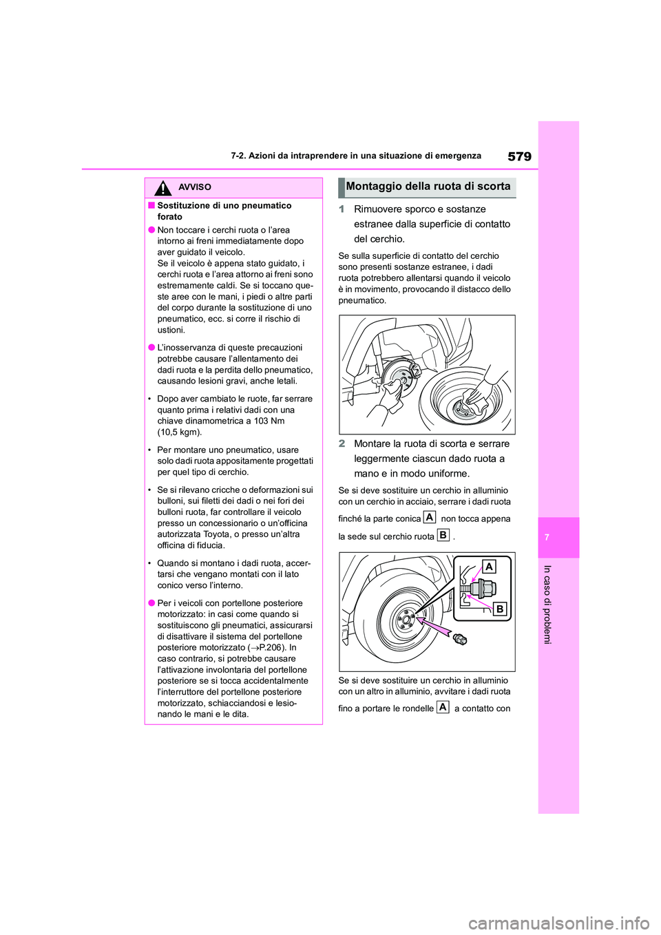 TOYOTA RAV4 2019 Manuale duso (in Italian) 579
7
7-2. Azioni da intraprendere in una situazione di emergenza
In caso di problemi
1 Rimuovere sporco e sostanze
estranee dalla superficie di contatto
del cerchio.
Se sulla superficie di conta TOYOTA RAV4 2019 Manuale duso (in Italian) 579
7
7-2. Azioni da intraprendere in una situazione di emergenza
In caso di problemi
1 Rimuovere sporco e sostanze
estranee dalla superficie di contatto
del cerchio.
Se sulla superficie di conta