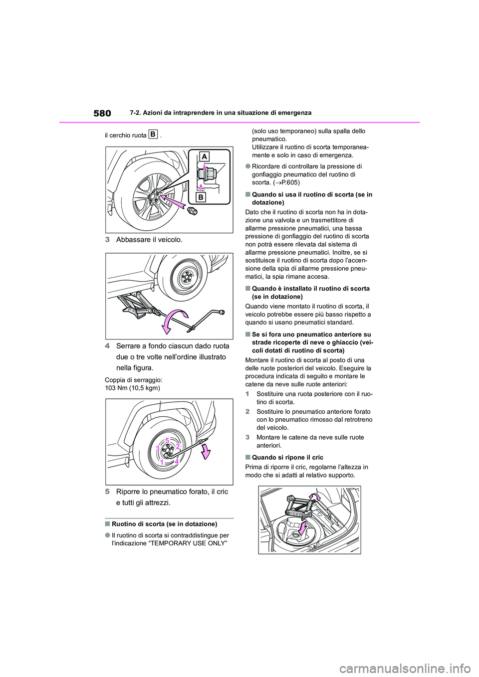 TOYOTA RAV4 2019 Manuale duso (in Italian) 5807-2. Azioni da intraprendere in una situazione di emergenza
il cerchio ruota .
3 Abbassare il veicolo.
4 Serrare a fondo ciascun dado ruota
due o tre volte nell’ordine illustrato
nella fig TOYOTA RAV4 2019 Manuale duso (in Italian) 5807-2. Azioni da intraprendere in una situazione di emergenza
il cerchio ruota .
3 Abbassare il veicolo.
4 Serrare a fondo ciascun dado ruota
due o tre volte nell’ordine illustrato
nella fig