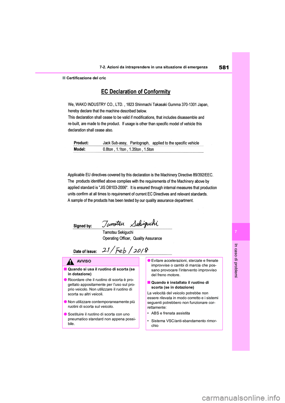TOYOTA RAV4 2019  Manuale duso (in Italian) 581
7 
7-2. Azioni da intraprendere in una situazione di emergenza
In caso di problemi
■Certificazione del cric
AVVISO
■Quando si usa il ruotino di scorta (se  in dotazione)
●Ricordare che il ru