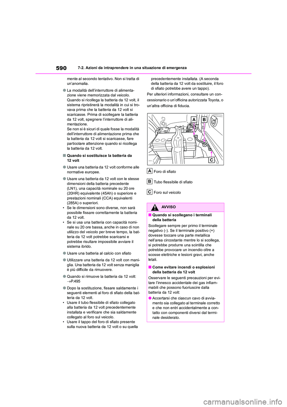 TOYOTA RAV4 2019  Manuale duso (in Italian) 5907-2. Azioni da intraprendere in una situazione di emergenza 
mente al secondo tentativo. Non si tratta di  un’anomalia.
●La modalità dell’interruttore di alimenta-zione viene memorizzata dal