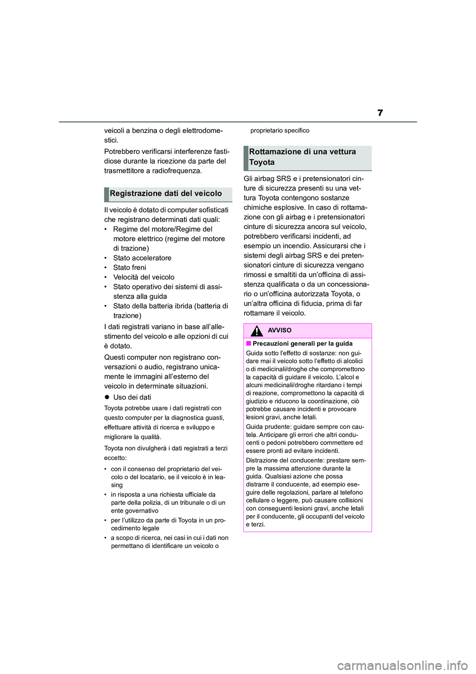 TOYOTA RAV4 2019 Manuale duso (in Italian) 7
veicoli a benzina o degli elettrodome-
stici.
Potrebbero verificarsi interferenze fasti-
diose durante la ricezione da parte del
trasmettitore a radiofrequenza.
Il veicolo è dotato di computer TOYOTA RAV4 2019 Manuale duso (in Italian) 7
veicoli a benzina o degli elettrodome-
stici.
Potrebbero verificarsi interferenze fasti-
diose durante la ricezione da parte del
trasmettitore a radiofrequenza.
Il veicolo è dotato di computer