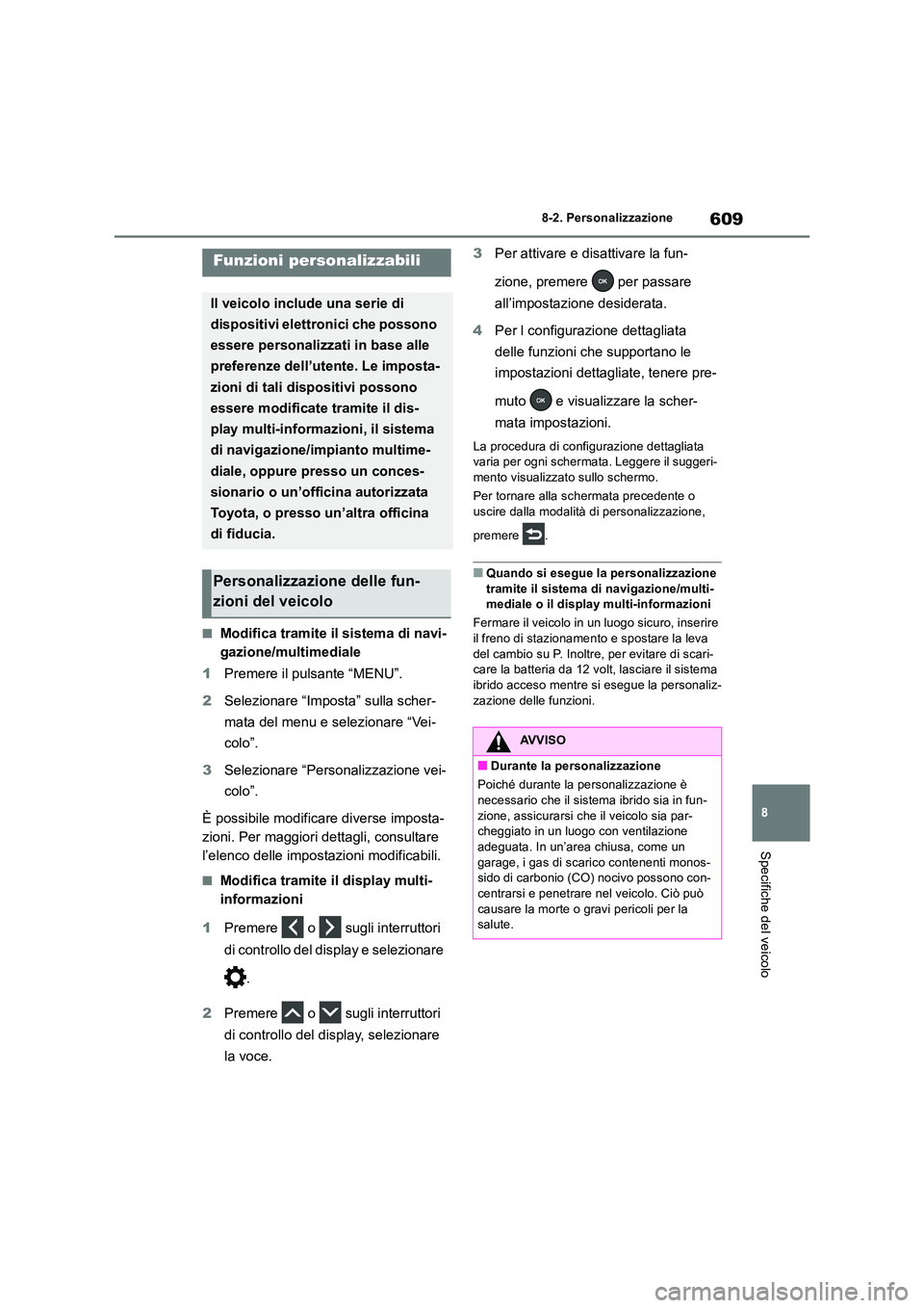 TOYOTA RAV4 2019 Manuale duso (in Italian) 609
8
8-2. Personalizzazione
Specifiche del veicolo
8-2.Persona lizza zione
■Modifica tramite il sistema di navi-
gazione/multimediale
1 Premere il pulsante “MENU”.
2 Selezionare “Imposta TOYOTA RAV4 2019 Manuale duso (in Italian) 609
8
8-2. Personalizzazione
Specifiche del veicolo
8-2.Persona lizza zione
■Modifica tramite il sistema di navi-
gazione/multimediale
1 Premere il pulsante “MENU”.
2 Selezionare “Imposta