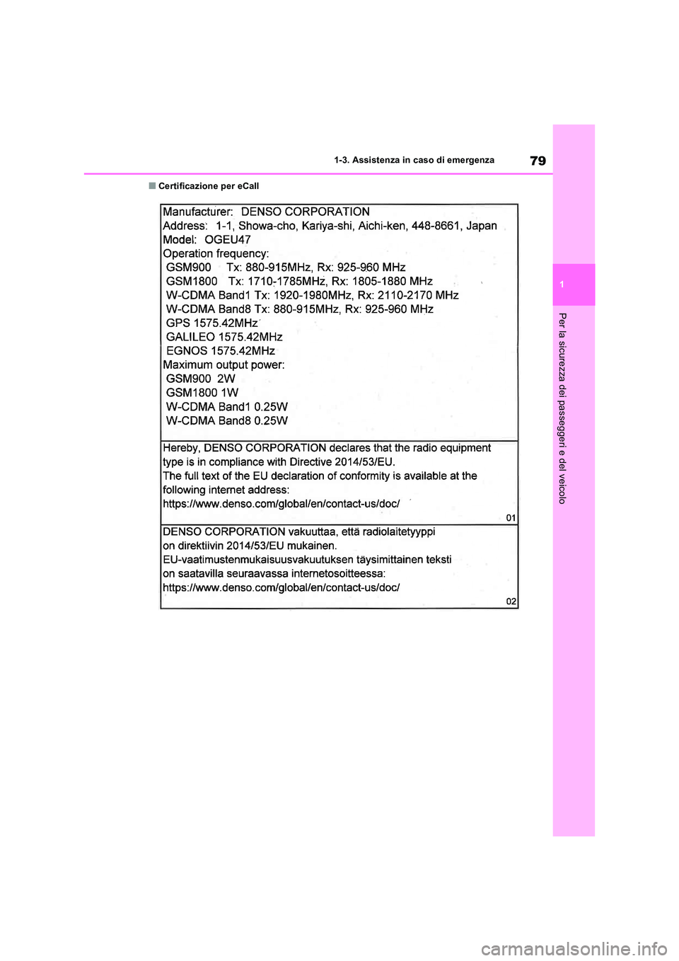 TOYOTA RAV4 2019  Manuale duso (in Italian) 79
1 
1-3. Assistenza in caso di emergenza
Per la sicurezza dei passeggeri e del veicolo
■Certificazione per eCall 