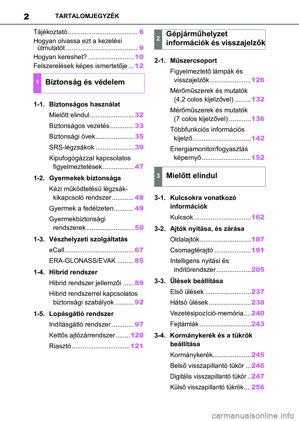 TOYOTA RAV4 2019 Kezelési útmutató (in Hungarian) 2TARTALOMJEGYZÉK
Tájékoztató ......................................6
Hogyan olvassa ezt a kezelési útmutatót ....................................... 9
Hogyan kereshet? ........................ TOYOTA RAV4 2019 Kezelési útmutató (in Hungarian) 2TARTALOMJEGYZÉK
Tájékoztató ......................................6
Hogyan olvassa ezt a kezelési útmutatót ....................................... 9
Hogyan kereshet? ........................