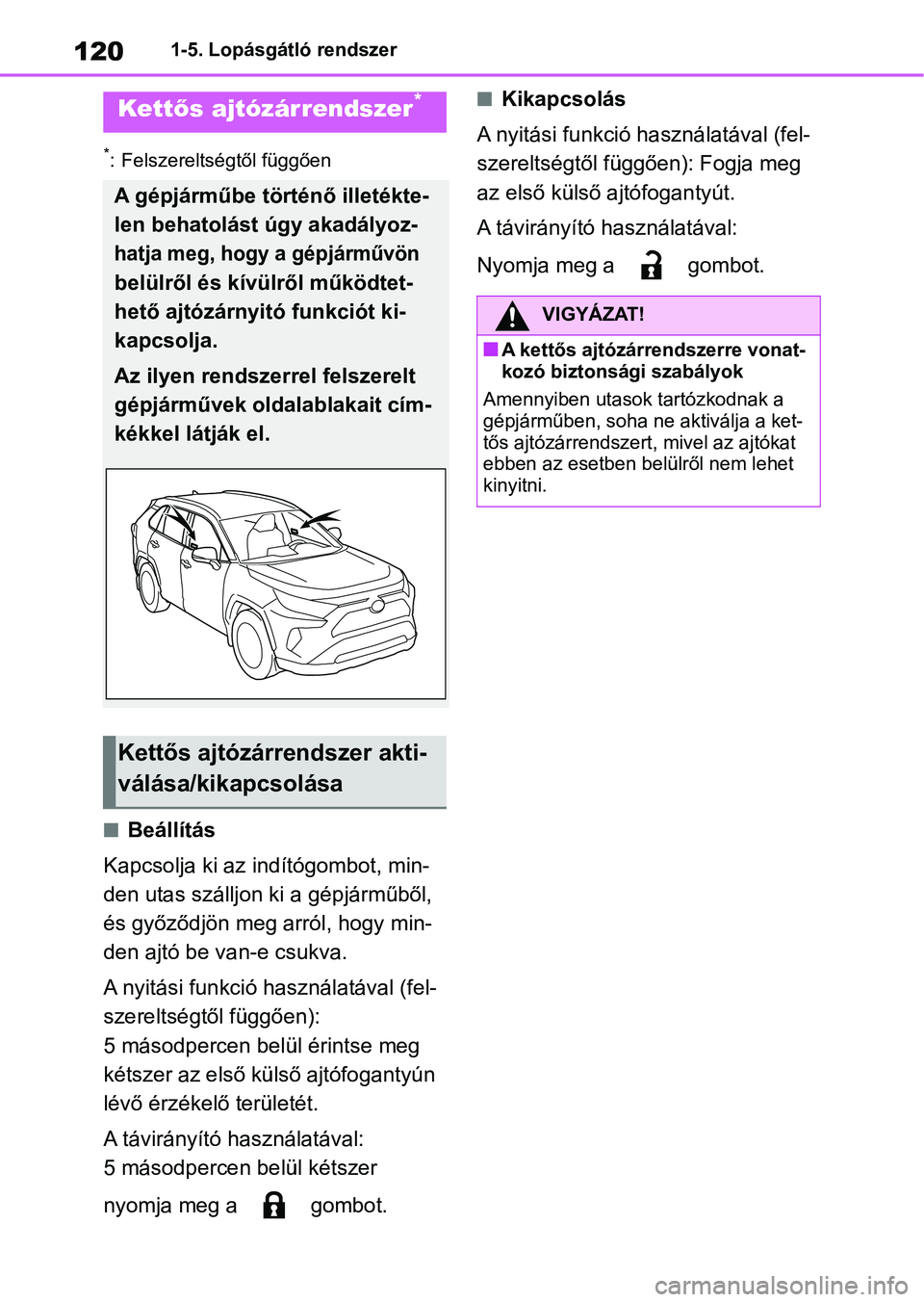 TOYOTA RAV4 2019 Kezelési útmutató (in Hungarian) 1201-5. Lopásgátló rendszer
*: Felszereltségtől függően
nBeállítás
Kapcsolja ki az ind ítógombot, min-
den utas szálljon ki a gépjárműből,
és győződjön meg arról, hogy min-
den TOYOTA RAV4 2019 Kezelési útmutató (in Hungarian) 1201-5. Lopásgátló rendszer
*: Felszereltségtől függően
nBeállítás
Kapcsolja ki az ind ítógombot, min-
den utas szálljon ki a gépjárműből,
és győződjön meg arról, hogy min-
den