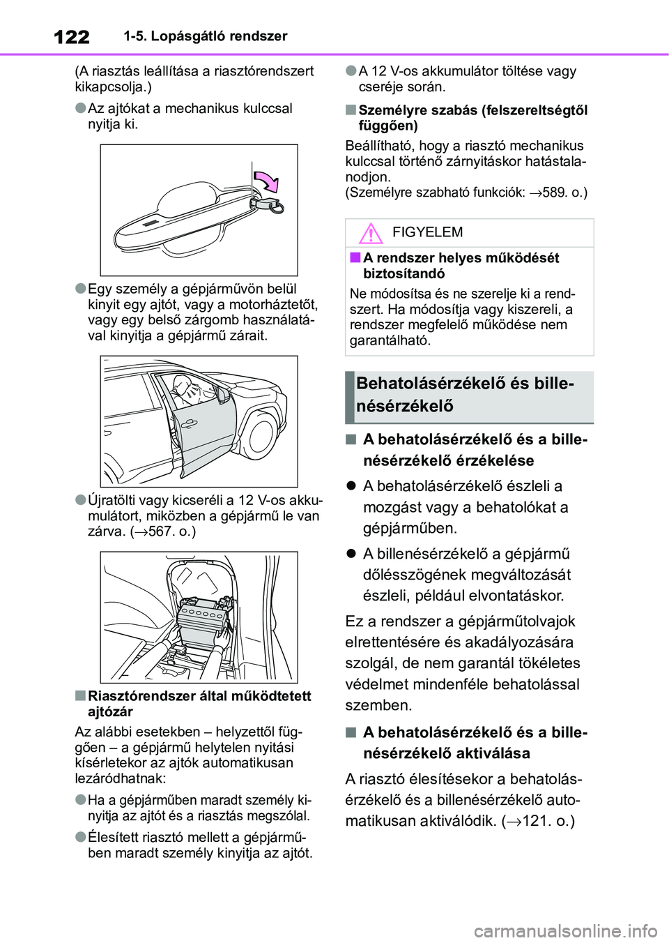 TOYOTA RAV4 2019 Kezelési útmutató (in Hungarian) 1221-5. Lopásgátló rendszer
(A riasztás leállítása a riasztórendszert
kikapcsolja.)
lAz ajtókat a mechanikus kulccsal
nyitja ki.
lEgy személy a gép járművön belül
kinyit egy ajtót, TOYOTA RAV4 2019 Kezelési útmutató (in Hungarian) 1221-5. Lopásgátló rendszer
(A riasztás leállítása a riasztórendszert
kikapcsolja.)
lAz ajtókat a mechanikus kulccsal
nyitja ki.
lEgy személy a gép járművön belül
kinyit egy ajtót,