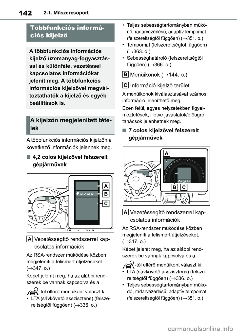 TOYOTA RAV4 2019 Kezelési útmutató (in Hungarian) 1422-1. Műszercsoport
A többfunkciós információs kijelzőn a
következő információk jelennek meg.
n4,2 colos kijelzővel felszerelt
gépjárművekVezetéssegítő rendszerrel kap-
csolatos i TOYOTA RAV4 2019 Kezelési útmutató (in Hungarian) 1422-1. Műszercsoport
A többfunkciós információs kijelzőn a
következő információk jelennek meg.
n4,2 colos kijelzővel felszerelt
gépjárművekVezetéssegítő rendszerrel kap-
csolatos i