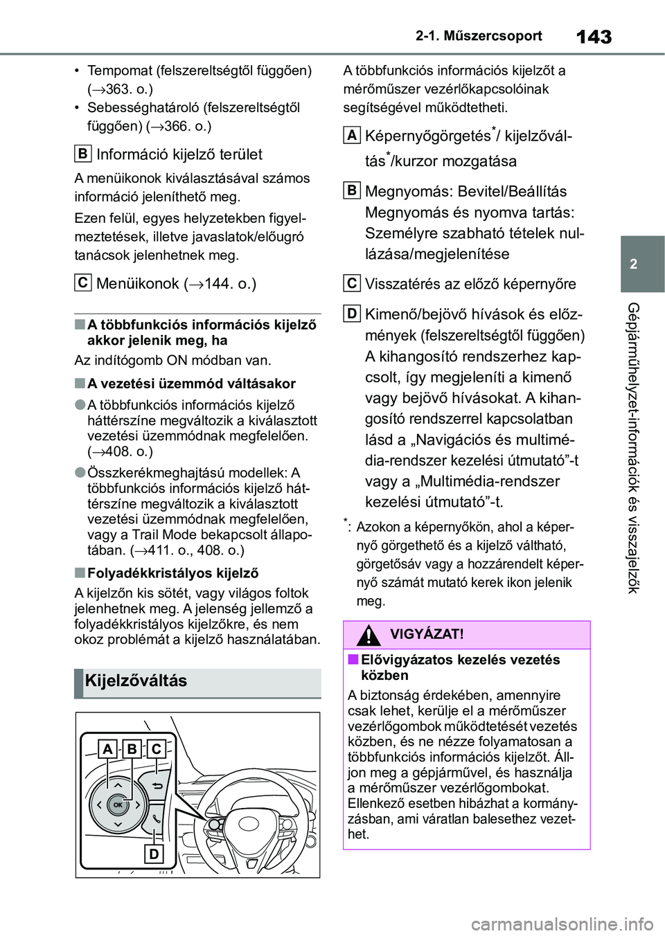 TOYOTA RAV4 2019 Kezelési útmutató (in Hungarian) 143
2
2-1. Műszercsoport
Gépjárműhelyzet-információk és visszajelzők
• Tempomat (felszereltségtől függően)
( 363. o.)
• Sebességhatároló (felszereltségtől függően) ( 366 TOYOTA RAV4 2019 Kezelési útmutató (in Hungarian) 143
2
2-1. Műszercsoport
Gépjárműhelyzet-információk és visszajelzők
• Tempomat (felszereltségtől függően)
( 363. o.)
• Sebességhatároló (felszereltségtől függően) ( 366