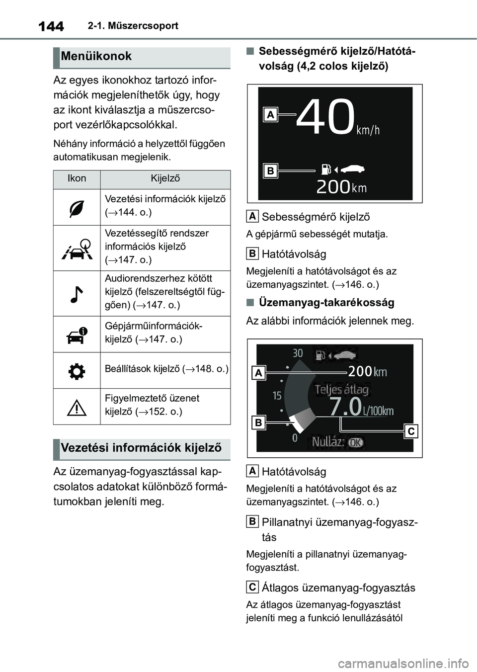 TOYOTA RAV4 2019 Kezelési útmutató (in Hungarian) 1442-1. Műszercsoport
Az egyes ikonokhoz tartozó infor-
mációk megjeleníthetők úgy, hogy
az ikont kiválasztja a műszercso-
port vezérlőkapcsolókkal.
Néhány információ a helyzettől f TOYOTA RAV4 2019 Kezelési útmutató (in Hungarian) 1442-1. Műszercsoport
Az egyes ikonokhoz tartozó infor-
mációk megjeleníthetők úgy, hogy
az ikont kiválasztja a műszercso-
port vezérlőkapcsolókkal.
Néhány információ a helyzettől f