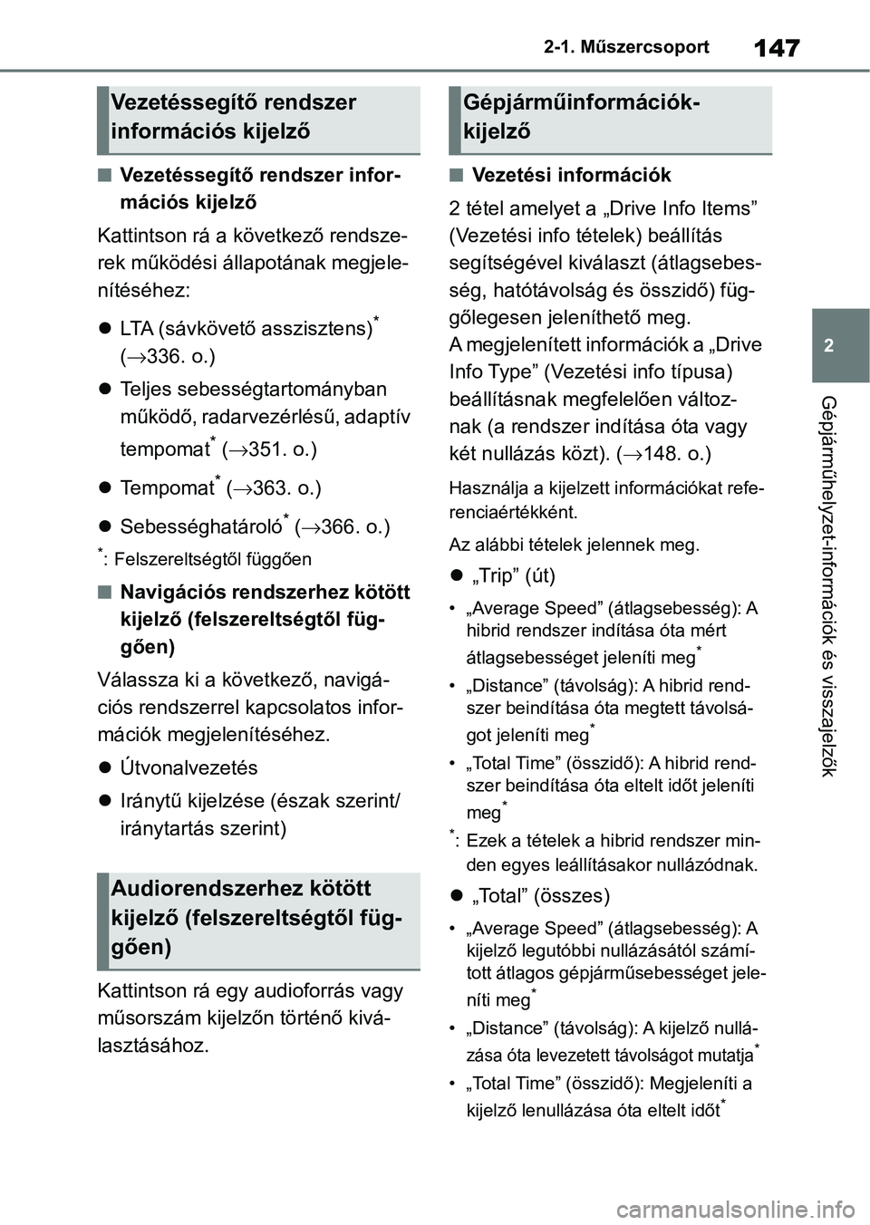 TOYOTA RAV4 2019 Kezelési útmutató (in Hungarian) 147
2
2-1. Műszercsoport
Gépjárműhelyzet-információk és visszajelzők
nVezetéssegítő rendszer infor-
mációs kijelző
Kattintson rá a kö vetkező rendsze-
rek működési állapotának me TOYOTA RAV4 2019 Kezelési útmutató (in Hungarian) 147
2
2-1. Műszercsoport
Gépjárműhelyzet-információk és visszajelzők
nVezetéssegítő rendszer infor-
mációs kijelző
Kattintson rá a kö vetkező rendsze-
rek működési állapotának me