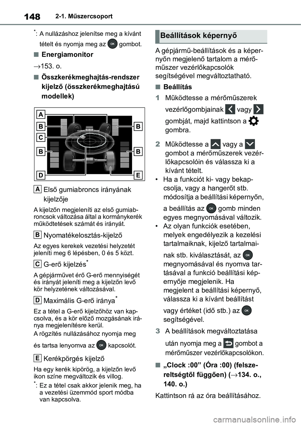 TOYOTA RAV4 2019 Kezelési útmutató (in Hungarian) 1482-1. Műszercsoport
*: A nullázáshoz jelenítse meg a kívánt tételt és nyomja meg az gombot.
nEnergiamonitor
153. o.
nÖsszkerékmeghajtás-rendszer
kijelző (összkerékmeghajtású
TOYOTA RAV4 2019 Kezelési útmutató (in Hungarian) 1482-1. Műszercsoport
*: A nullázáshoz jelenítse meg a kívánt tételt és nyomja meg az gombot.
nEnergiamonitor
153. o.
nÖsszkerékmeghajtás-rendszer
kijelző (összkerékmeghajtású