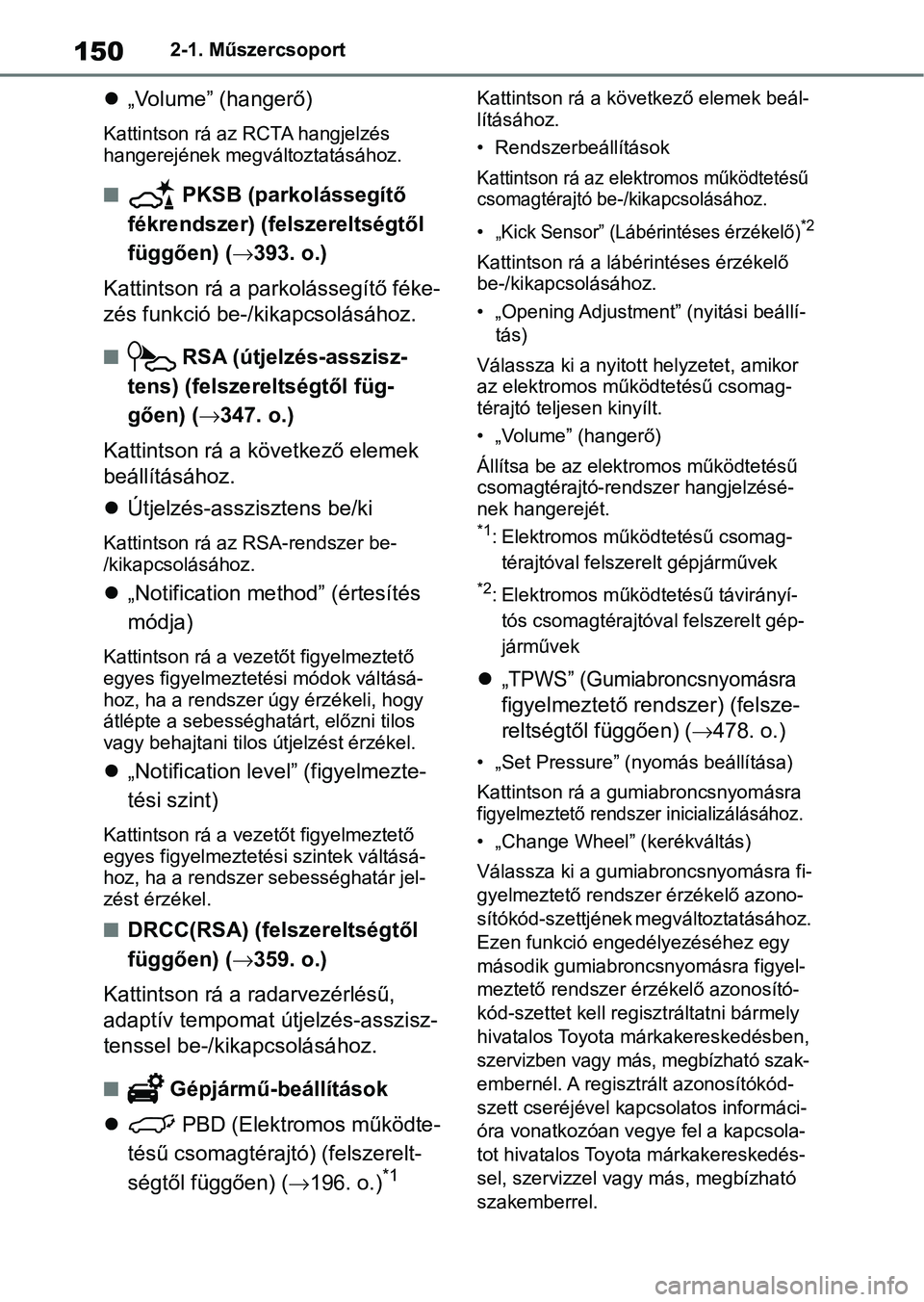 TOYOTA RAV4 2019 Kezelési útmutató (in Hungarian) 1502-1. Műszercsoport
„Volume” (hangerő)
Kattintson rá az RCTA hangjelzés
hangerejének megváltoztatásához.
n PKSB (parkolássegítő
fékrendszer) (fe lszereltségtől
függően) ( TOYOTA RAV4 2019 Kezelési útmutató (in Hungarian) 1502-1. Műszercsoport
„Volume” (hangerő)
Kattintson rá az RCTA hangjelzés
hangerejének megváltoztatásához.
n PKSB (parkolássegítő
fékrendszer) (fe lszereltségtől
függően) (