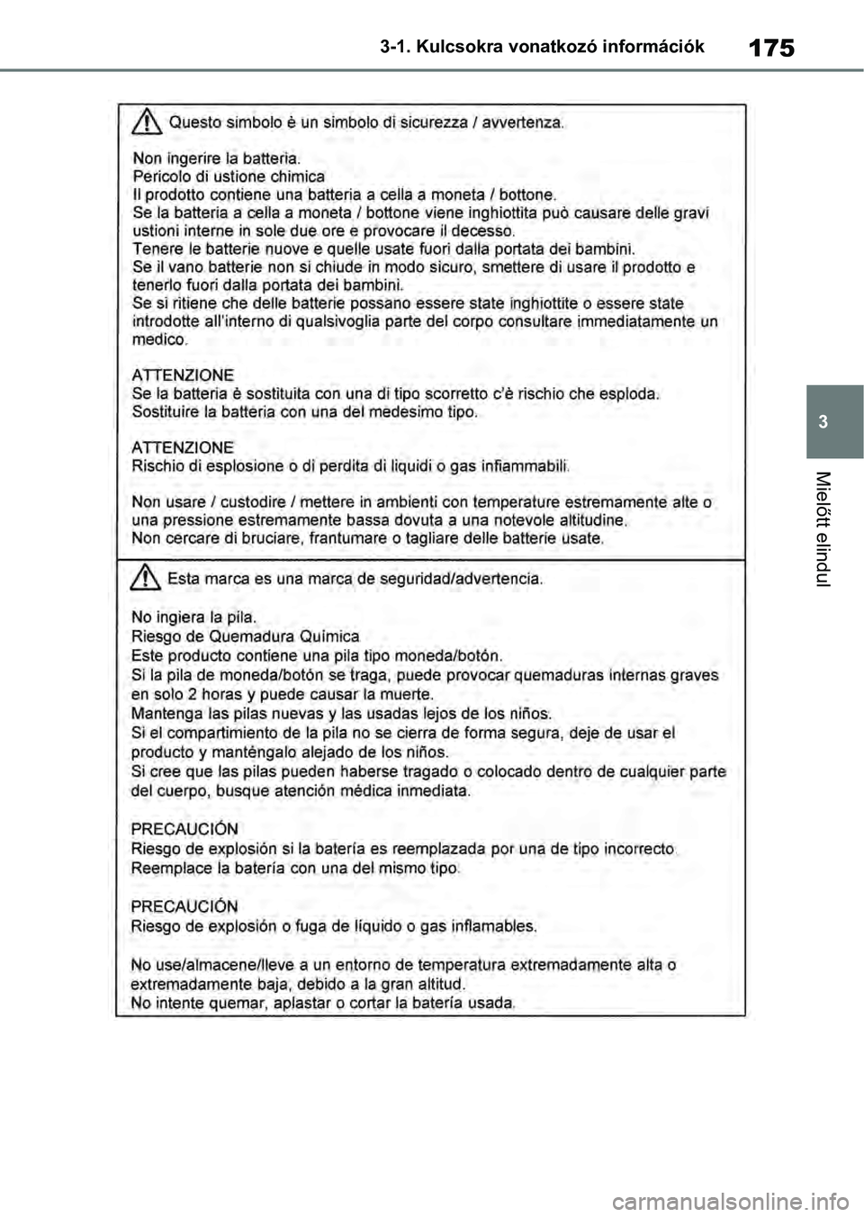 TOYOTA RAV4 2019 Kezelési útmutató (in Hungarian) 175
3
3-1. Kulcsokra vonatkozó információk
Mielőtt elindul TOYOTA RAV4 2019 Kezelési útmutató (in Hungarian) 175
3
3-1. Kulcsokra vonatkozó információk
Mielőtt elindul