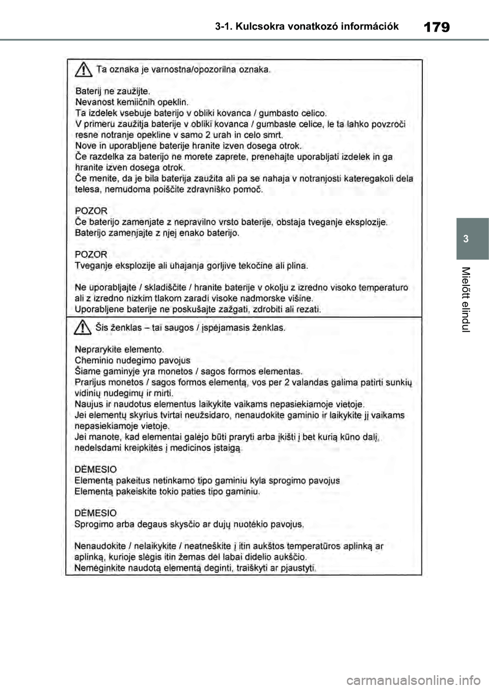 TOYOTA RAV4 2019 Kezelési útmutató (in Hungarian) 179
3
3-1. Kulcsokra vonatkozó információk
Mielőtt elindul TOYOTA RAV4 2019 Kezelési útmutató (in Hungarian) 179
3
3-1. Kulcsokra vonatkozó információk
Mielőtt elindul