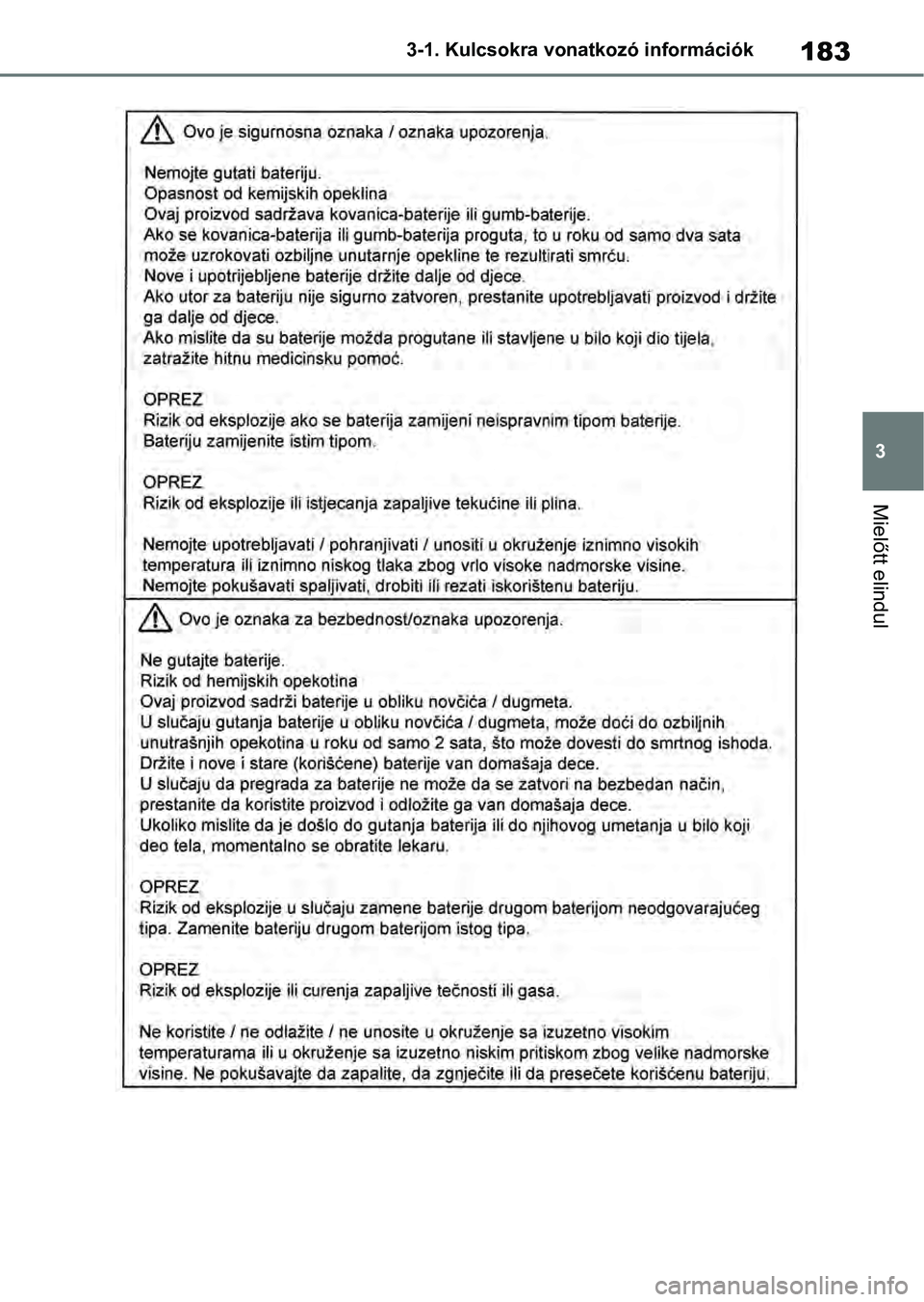 TOYOTA RAV4 2019 Kezelési útmutató (in Hungarian) 183
3
3-1. Kulcsokra vonatkozó információk
Mielőtt elindul TOYOTA RAV4 2019 Kezelési útmutató (in Hungarian) 183
3
3-1. Kulcsokra vonatkozó információk
Mielőtt elindul