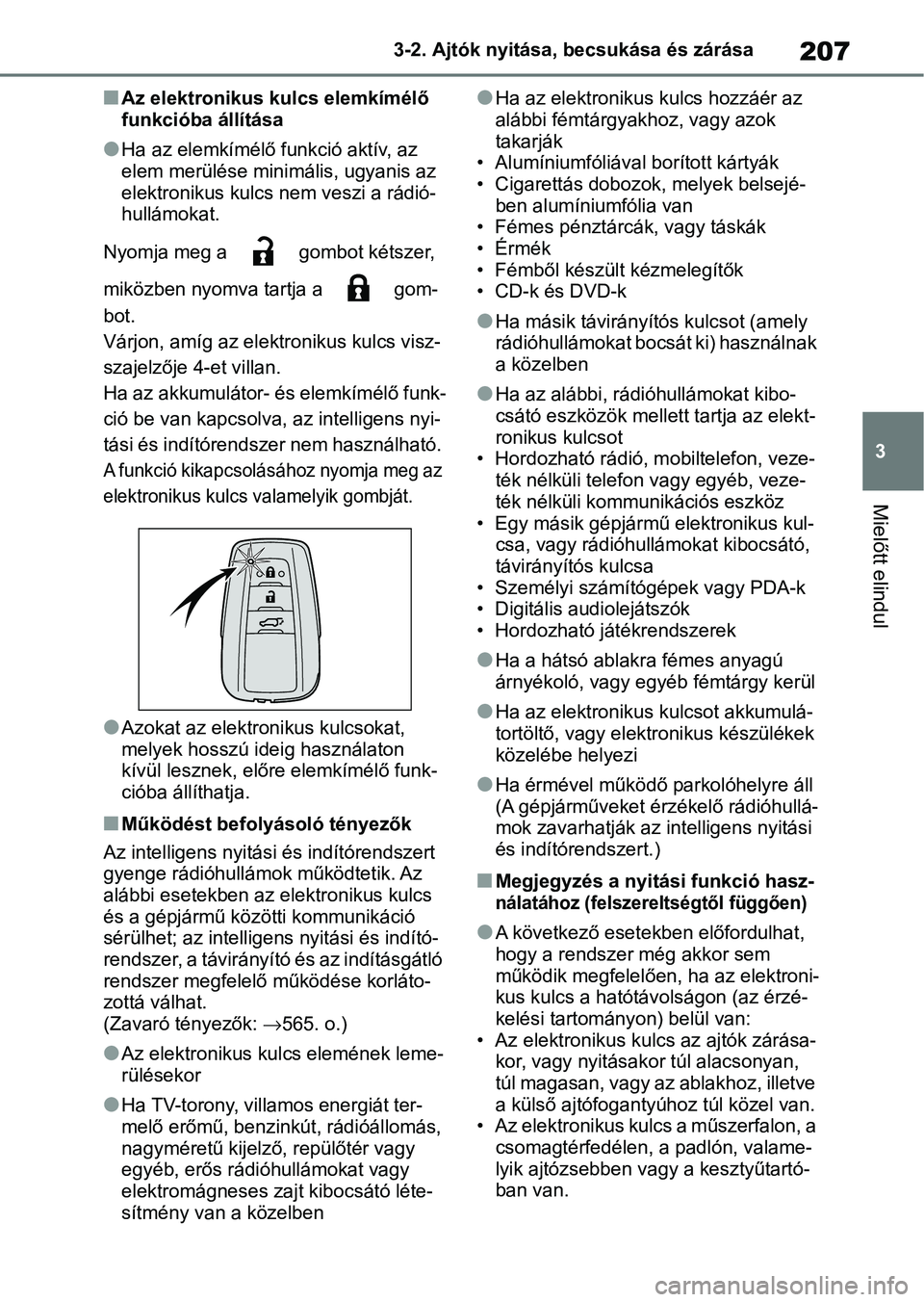 TOYOTA RAV4 2019 Kezelési útmutató (in Hungarian) 207
3
3-2. Ajtók nyitása, becsukása és zárása
Mielőtt elindul
nAz elektronikus kulcs elemkímélő
funkcióba állítása
lHa az elemkímélő funkció aktív, az
elem merülése minimális, TOYOTA RAV4 2019 Kezelési útmutató (in Hungarian) 207
3
3-2. Ajtók nyitása, becsukása és zárása
Mielőtt elindul
nAz elektronikus kulcs elemkímélő
funkcióba állítása
lHa az elemkímélő funkció aktív, az
elem merülése minimális,