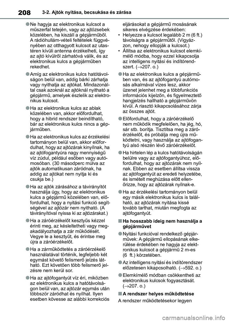 TOYOTA RAV4 2019 Kezelési útmutató (in Hungarian) 2083-2. Ajtók nyitása, becsukása és zárása
lNe hagyja az elektronikus kulcsot a
műszerfal tetején, vagy az ajtózsebek
közelében, ha kiszáll a gépjárműből.
A rádióhullám-vételi f TOYOTA RAV4 2019 Kezelési útmutató (in Hungarian) 2083-2. Ajtók nyitása, becsukása és zárása
lNe hagyja az elektronikus kulcsot a
műszerfal tetején, vagy az ajtózsebek
közelében, ha kiszáll a gépjárműből.
A rádióhullám-vételi f