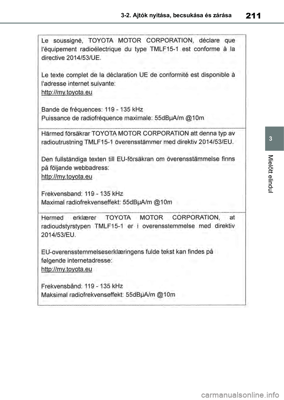 TOYOTA RAV4 2019 Kezelési útmutató (in Hungarian) 211
3
3-2. Ajtók nyitása, becsukása és zárása
Mielőtt elindul TOYOTA RAV4 2019 Kezelési útmutató (in Hungarian) 211
3
3-2. Ajtók nyitása, becsukása és zárása
Mielőtt elindul